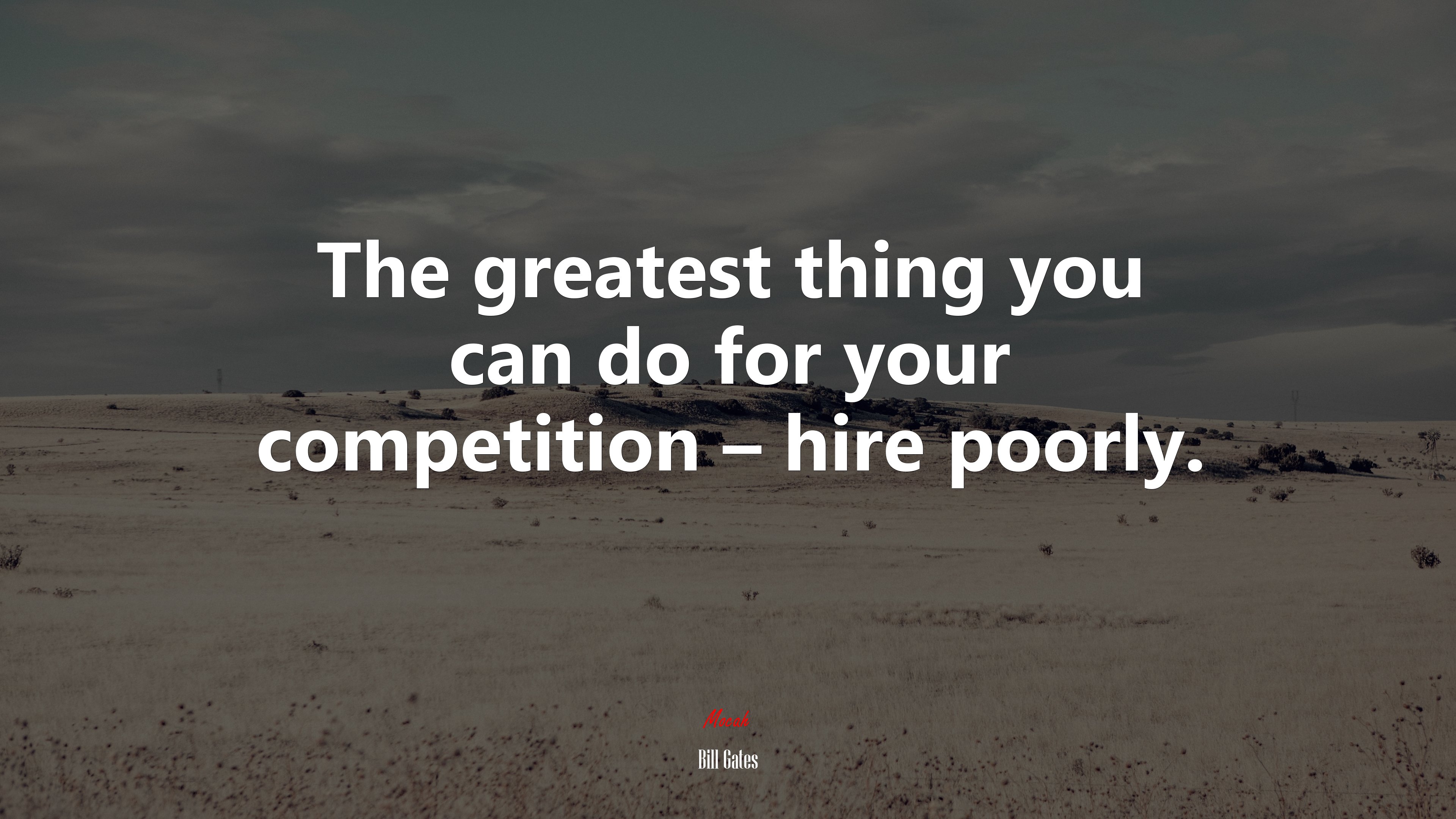 The greatest thing you can do for your competition – hire poorly. | Bill Gates quote HD Wallpaper