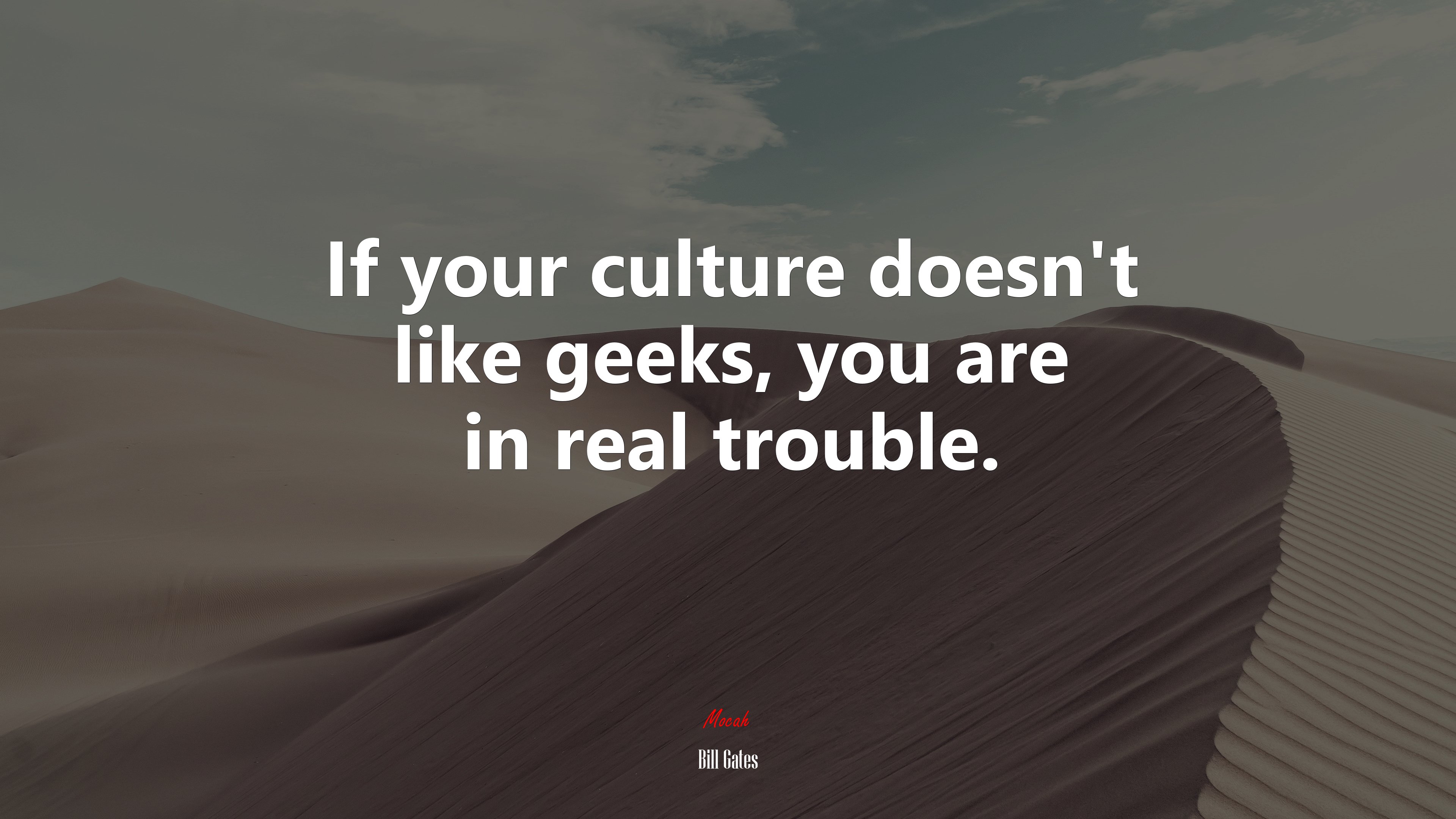 If your culture doesn’t like geeks, you are in real trouble. | Bill Gates quote HD Wallpaper