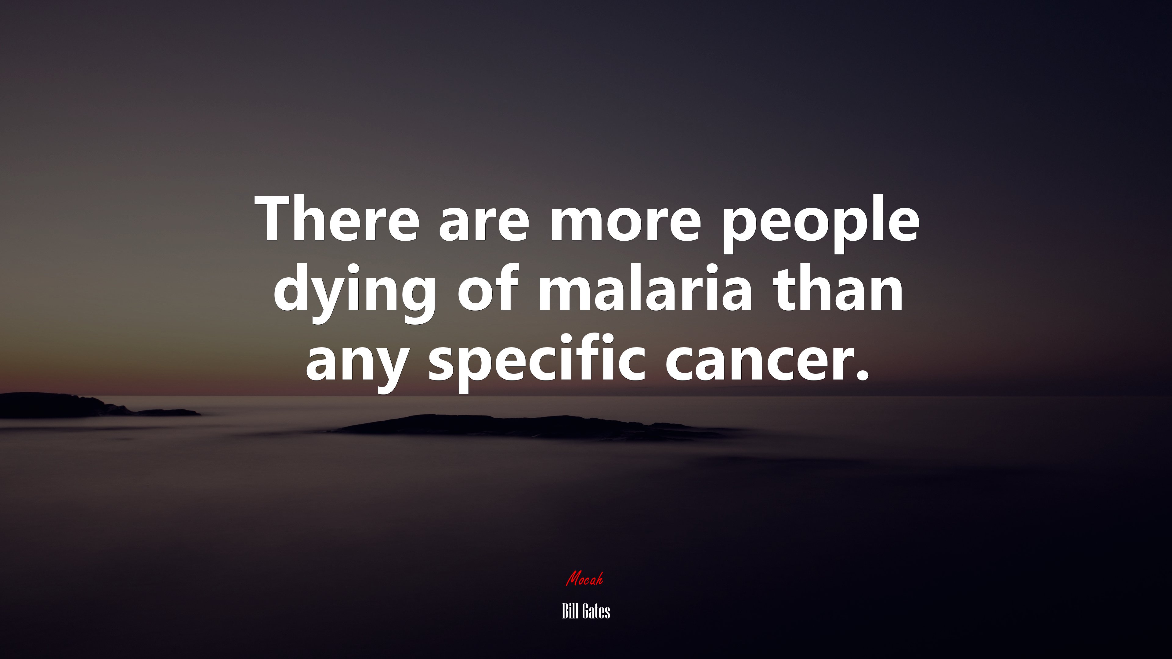 There are more people dying of malaria than any specific cancer. | Bill Gates quote HD Wallpaper