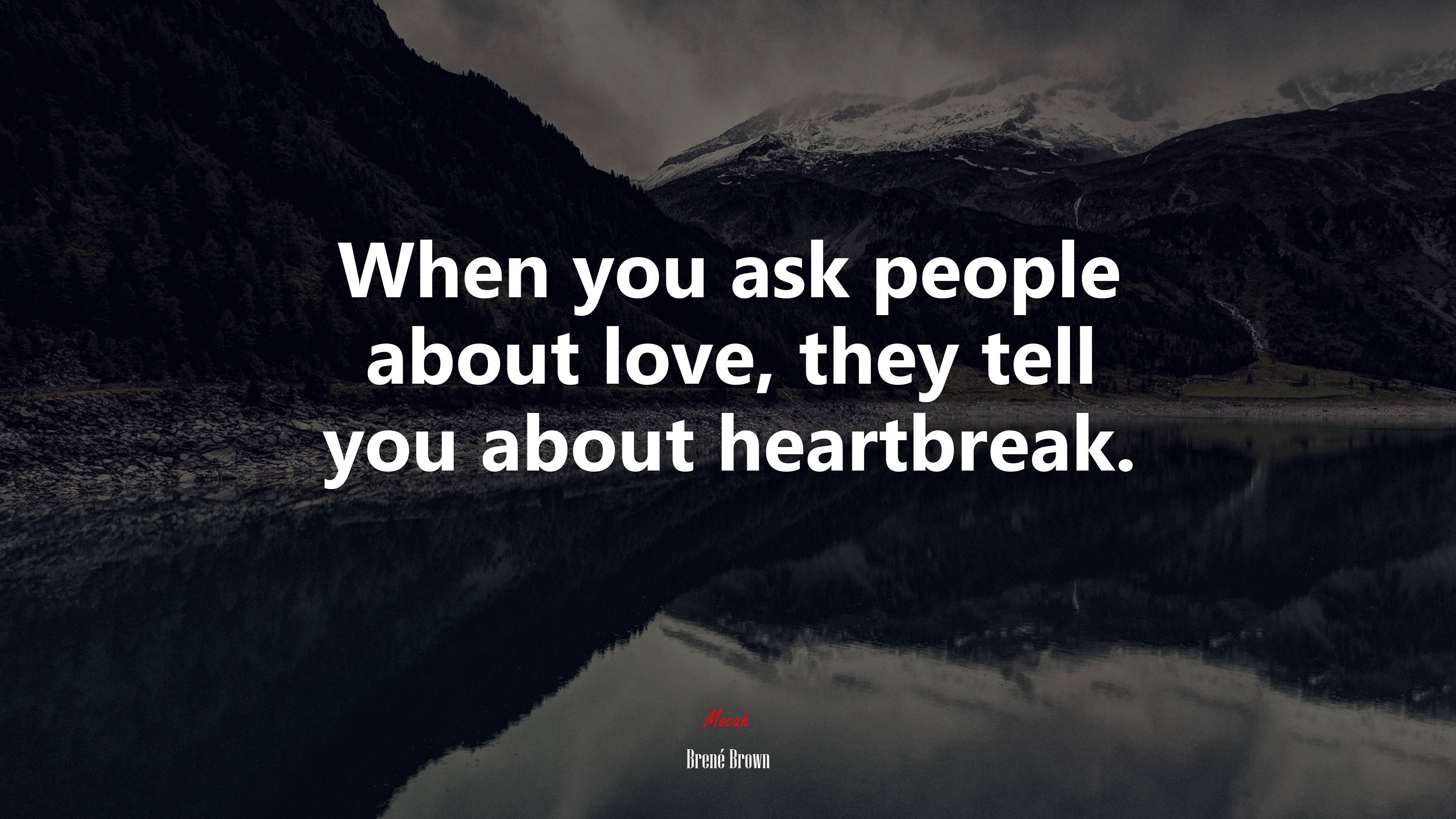 When you ask people about love, they tell you about heartbreak. | Brené Brown quote HD Wallpaper
