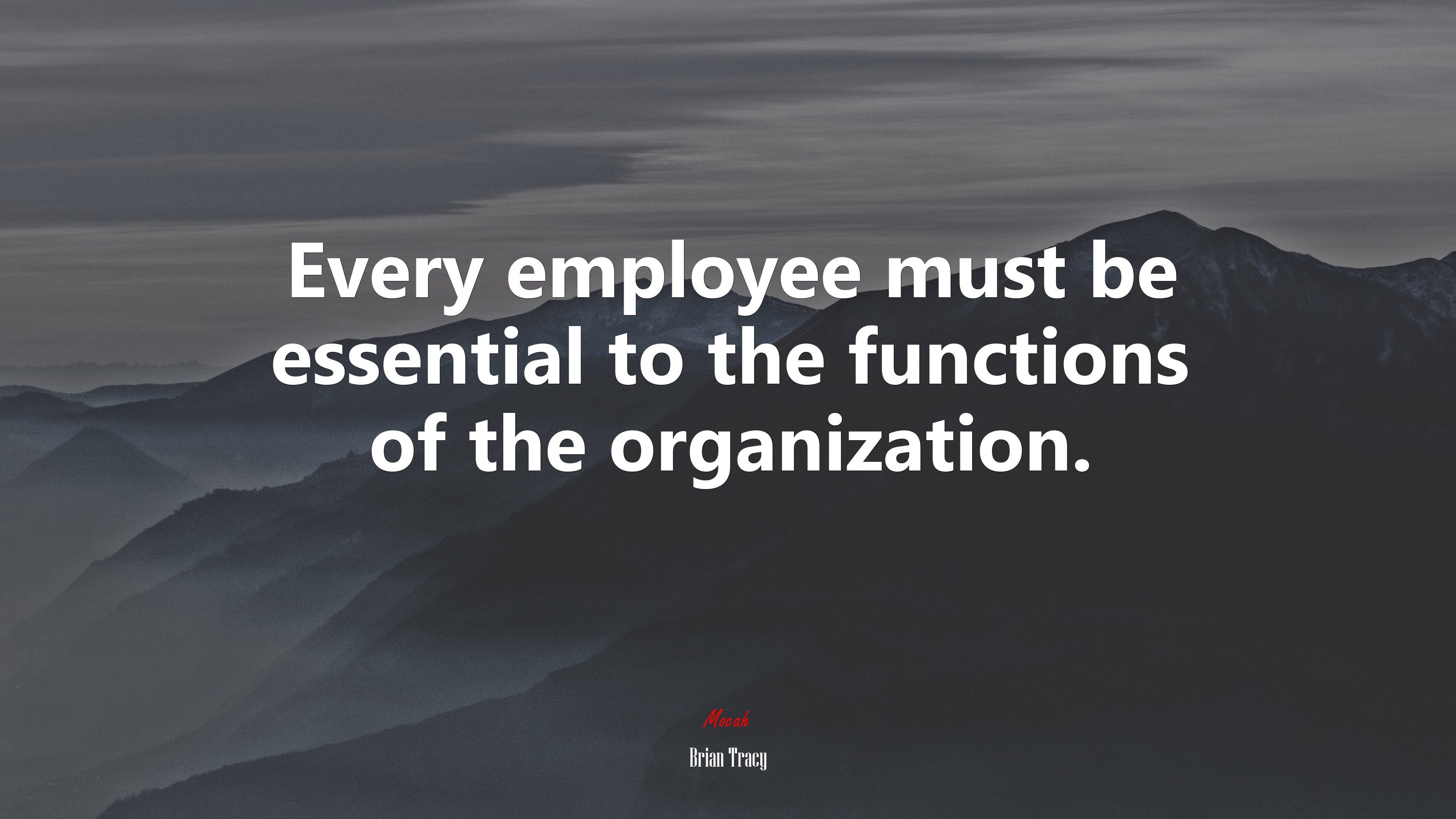Every employee must be essential to the functions of the organization. | Brian Tracy quote HD Wallpaper