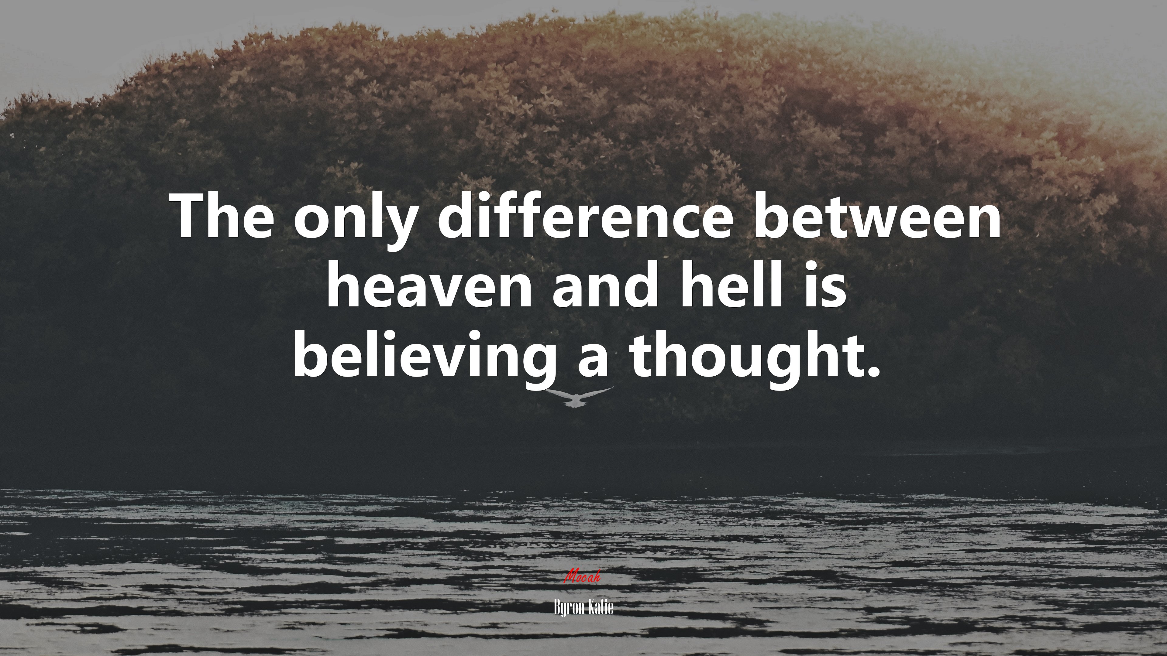 The only difference between heaven and hell is believing a thought. | Byron Katie quote HD Wallpaper