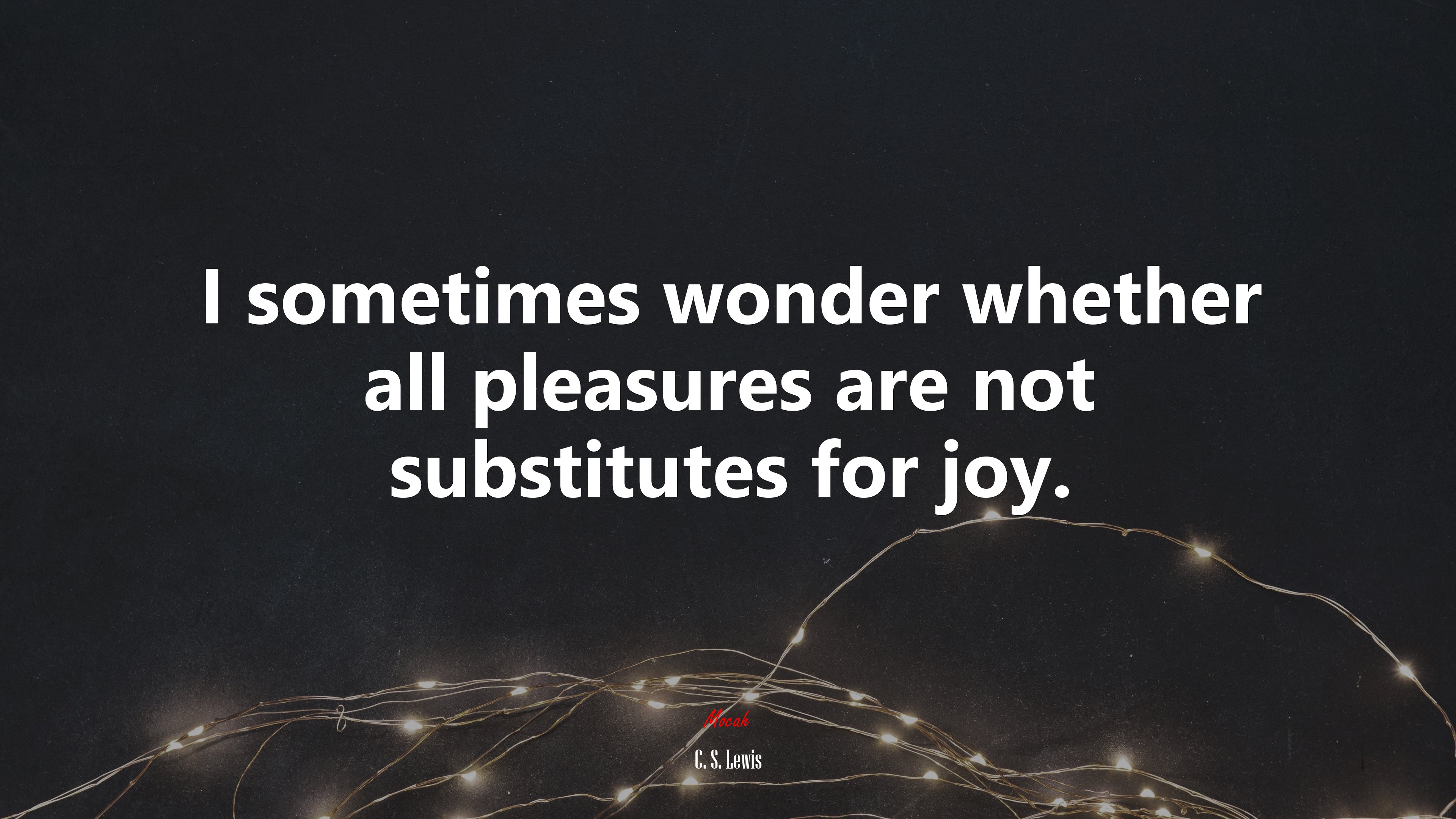 I sometimes wonder whether all pleasures are not substitutes for joy. | C. S. Lewis quote HD Wallpaper