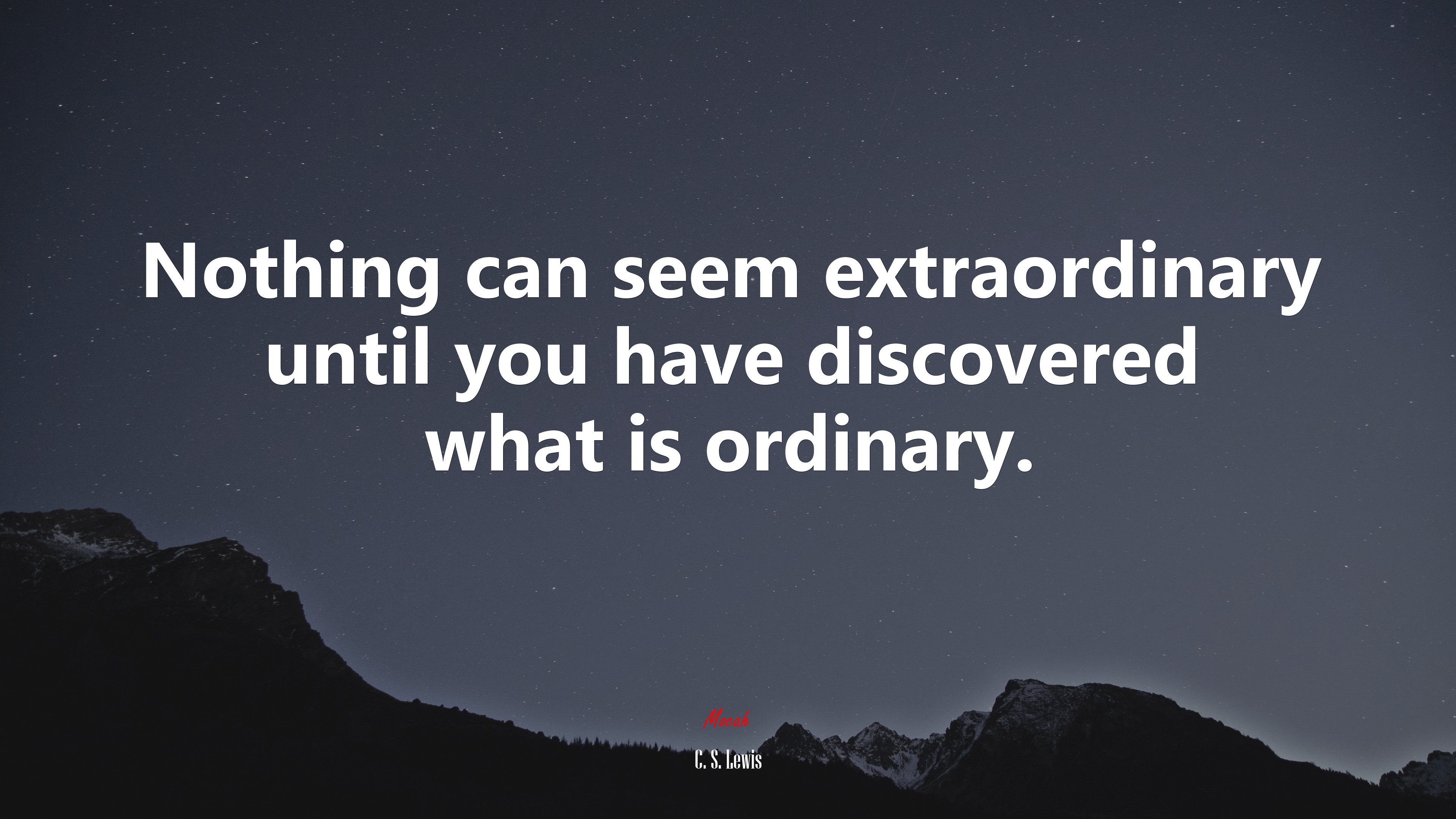 Nothing can seem extraordinary until you have discovered what is ordinary. | C. S. Lewis quote HD Wallpaper