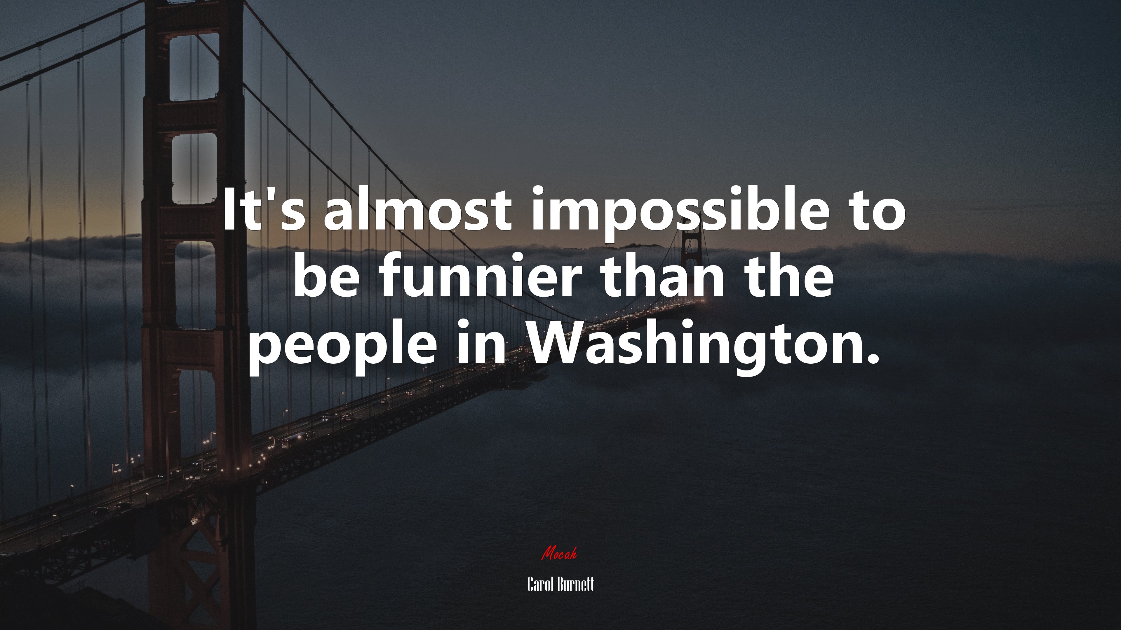 It’s almost impossible to be funnier than the people in Washington. | Carol Burnett quote HD Wallpaper