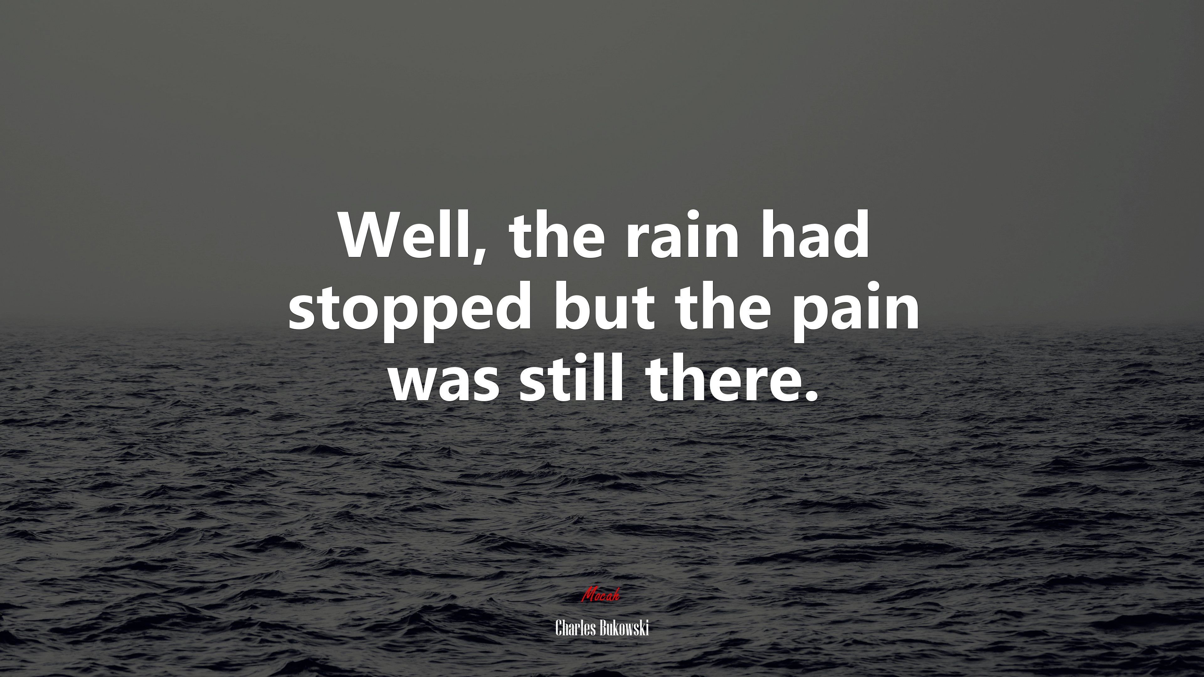 Well, the rain had stopped but the pain was still there. | Charles Bukowski quote HD Wallpaper