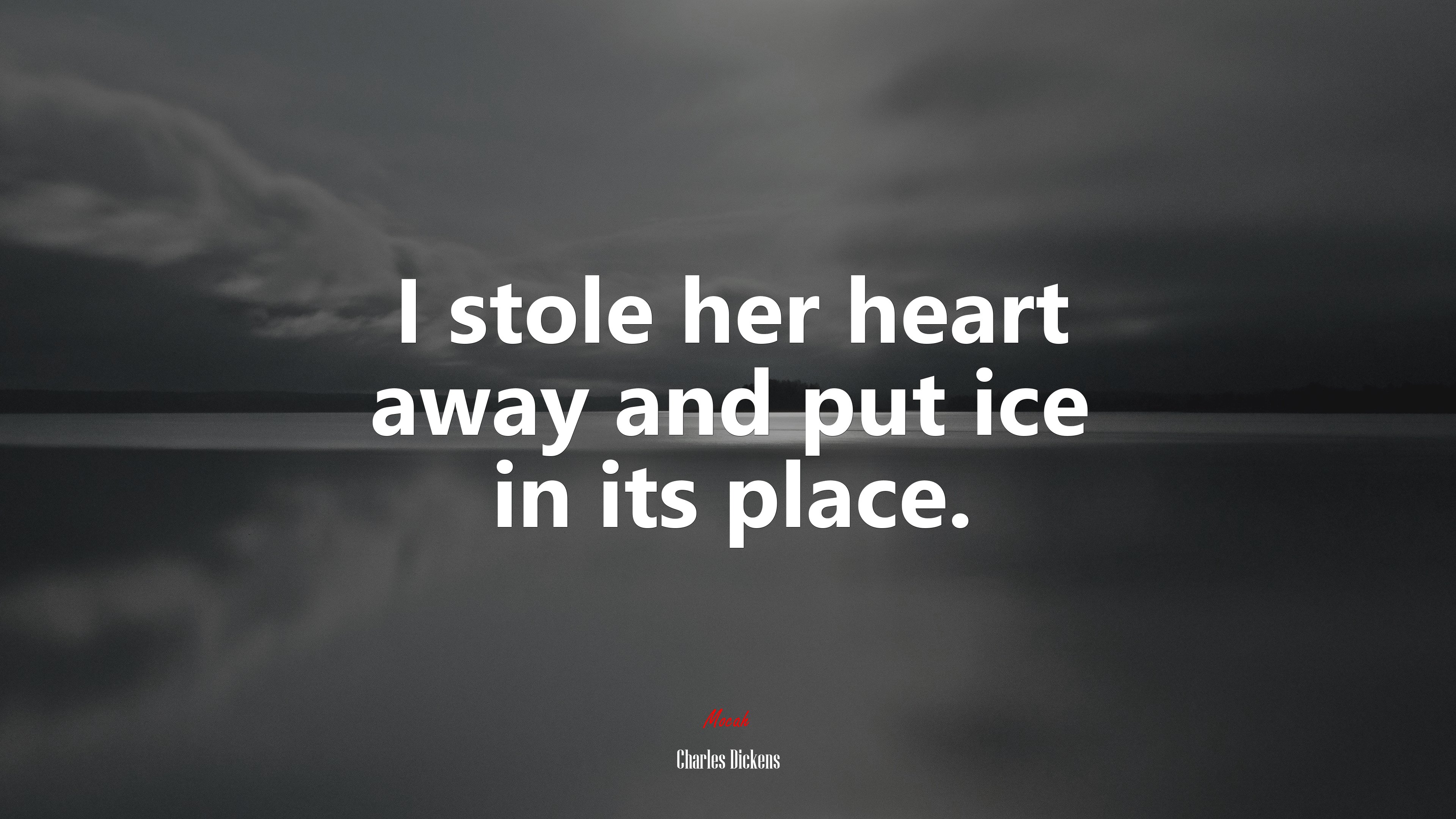 I stole her heart away and put ice in its place. | Charles Dickens quote HD Wallpaper