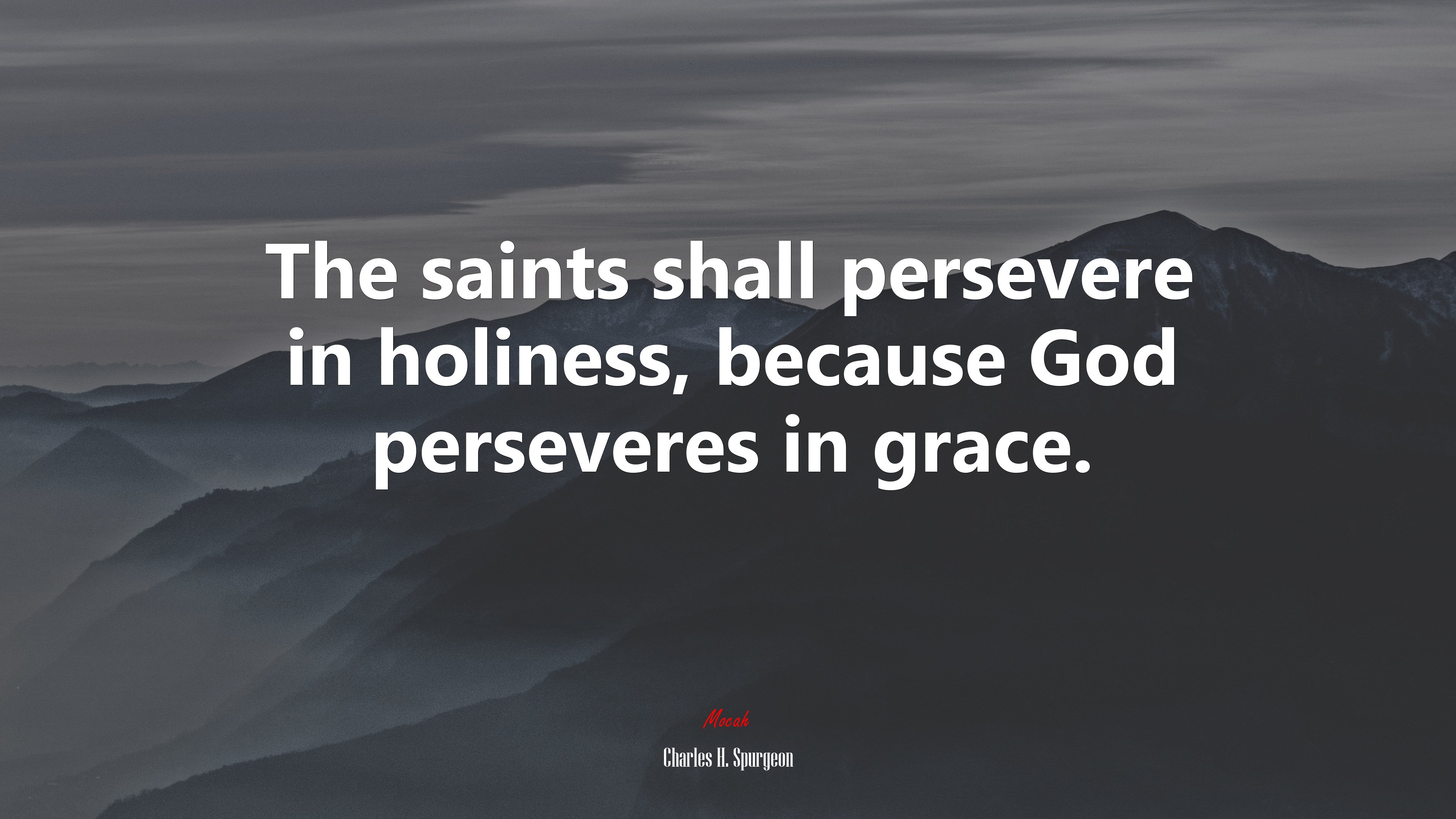The saints shall persevere in holiness, because God perseveres in grace. | Charles H. Spurgeon quote HD Wallpaper