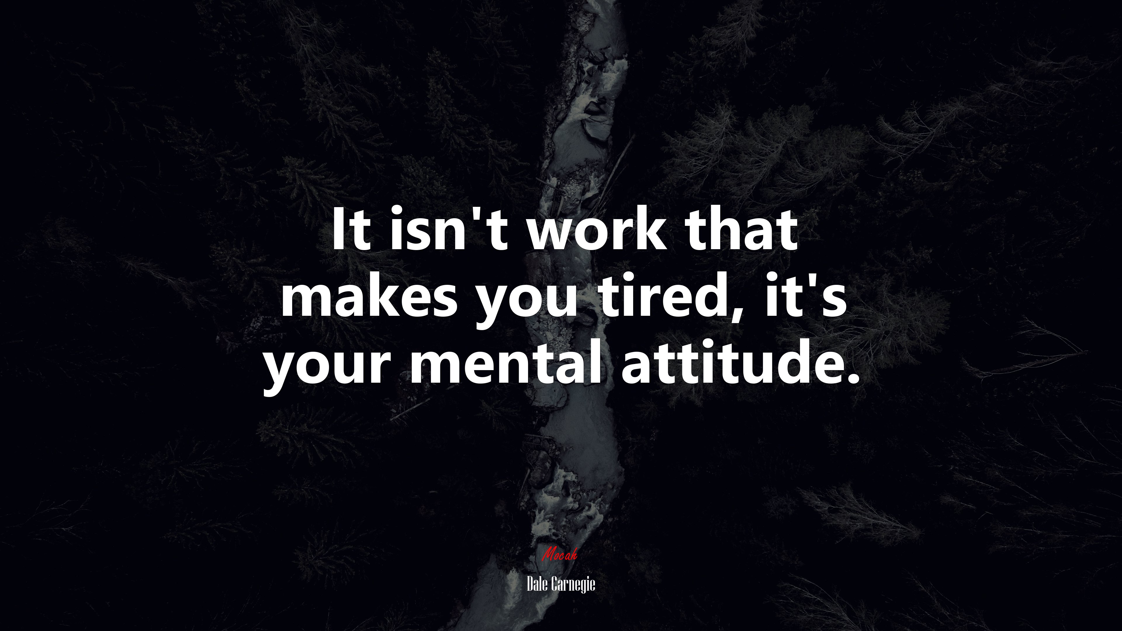 It isn’t work that makes you tired, it’s your mental attitude. | Dale Carnegie quote HD Wallpaper