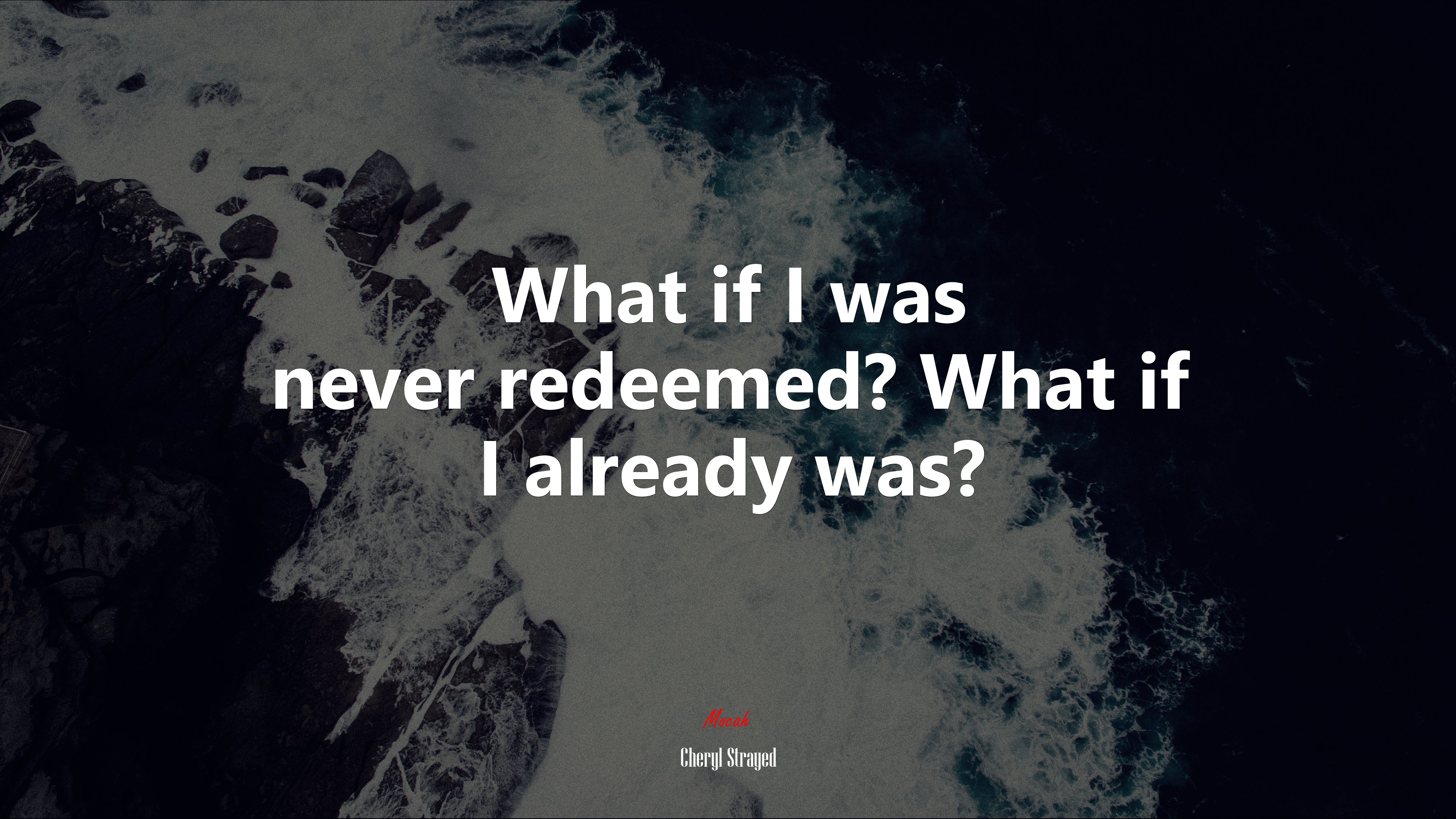 What if I was never redeemed? What if I already was? | Cheryl Strayed quote HD Wallpaper