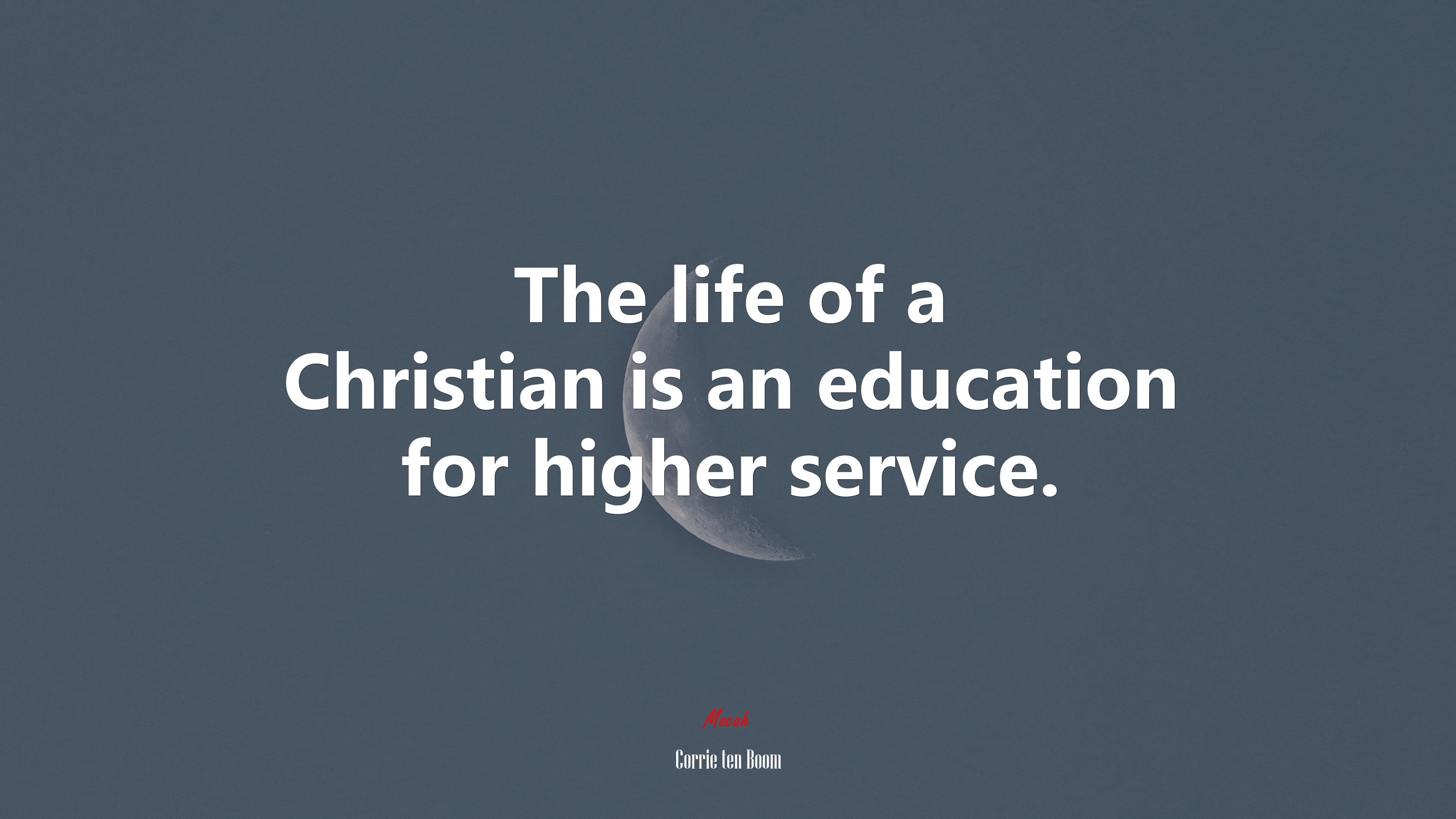 The life of a Christian is an education for higher service. | Corrie ten Boom quote HD Wallpaper