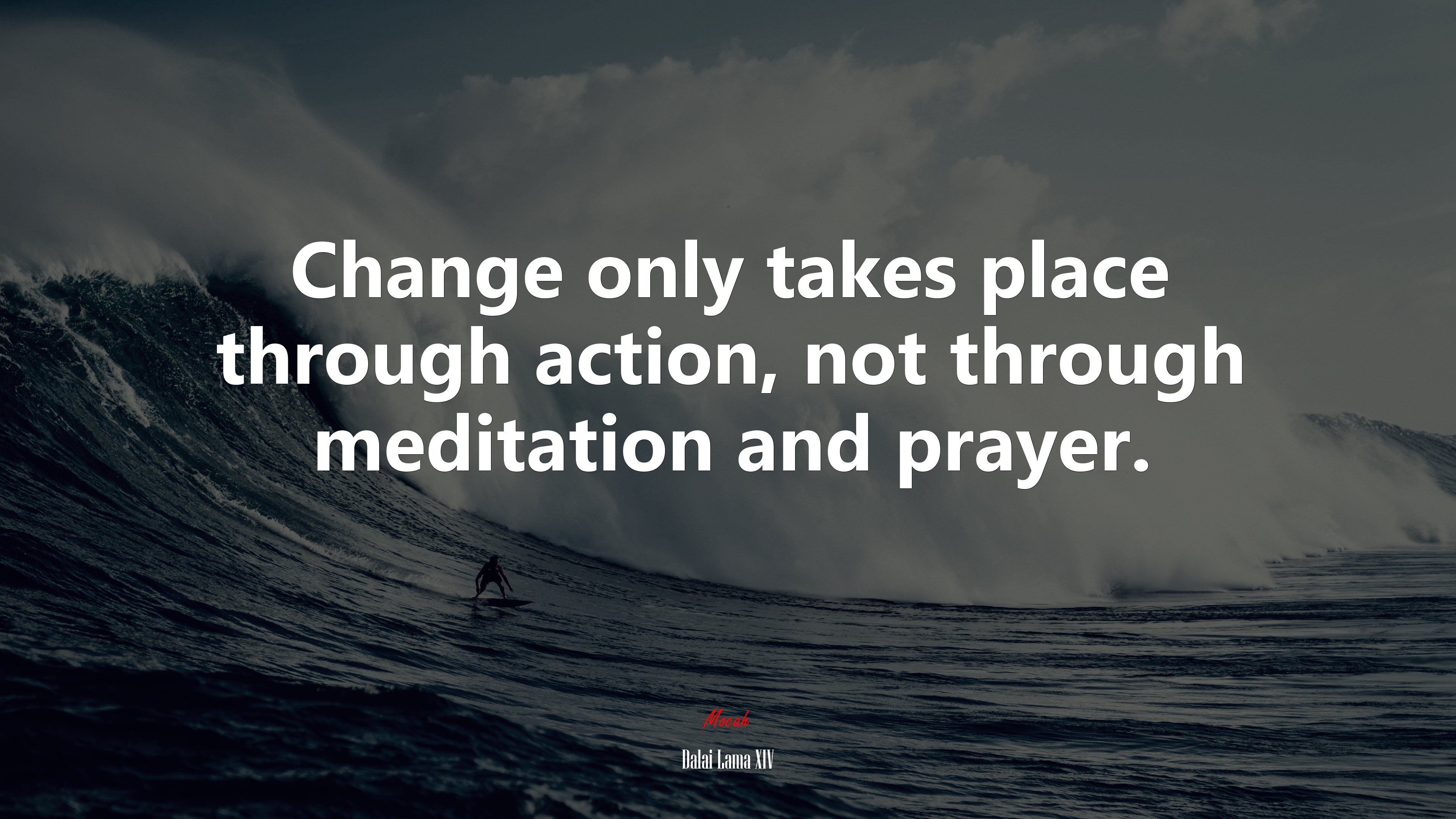 Change only takes place through action, not through meditation and prayer. | Dalai Lama XIV quote HD Wallpaper