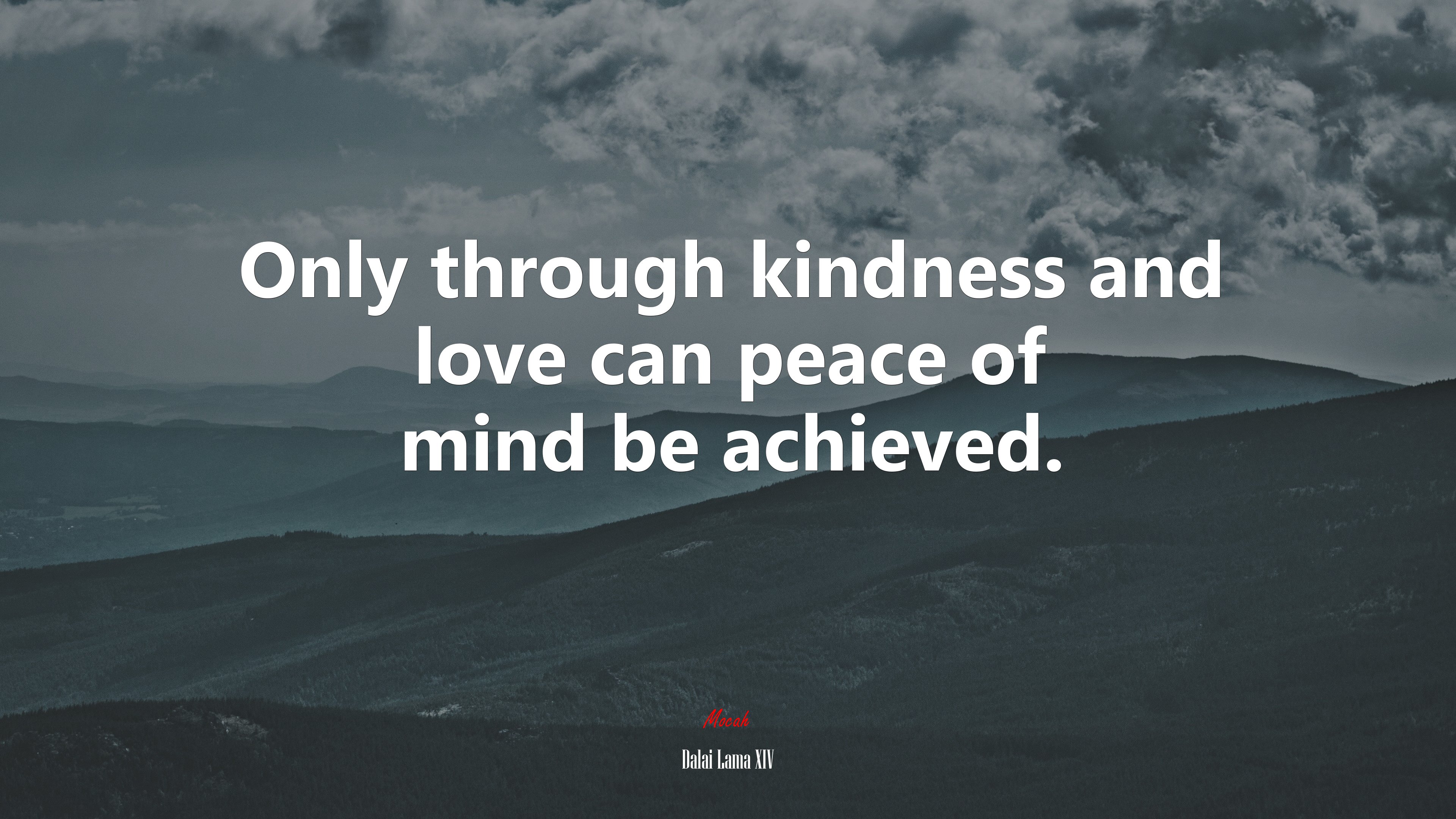 Only through kindness and love can peace of mind be achieved. | Dalai Lama XIV quote HD Wallpaper