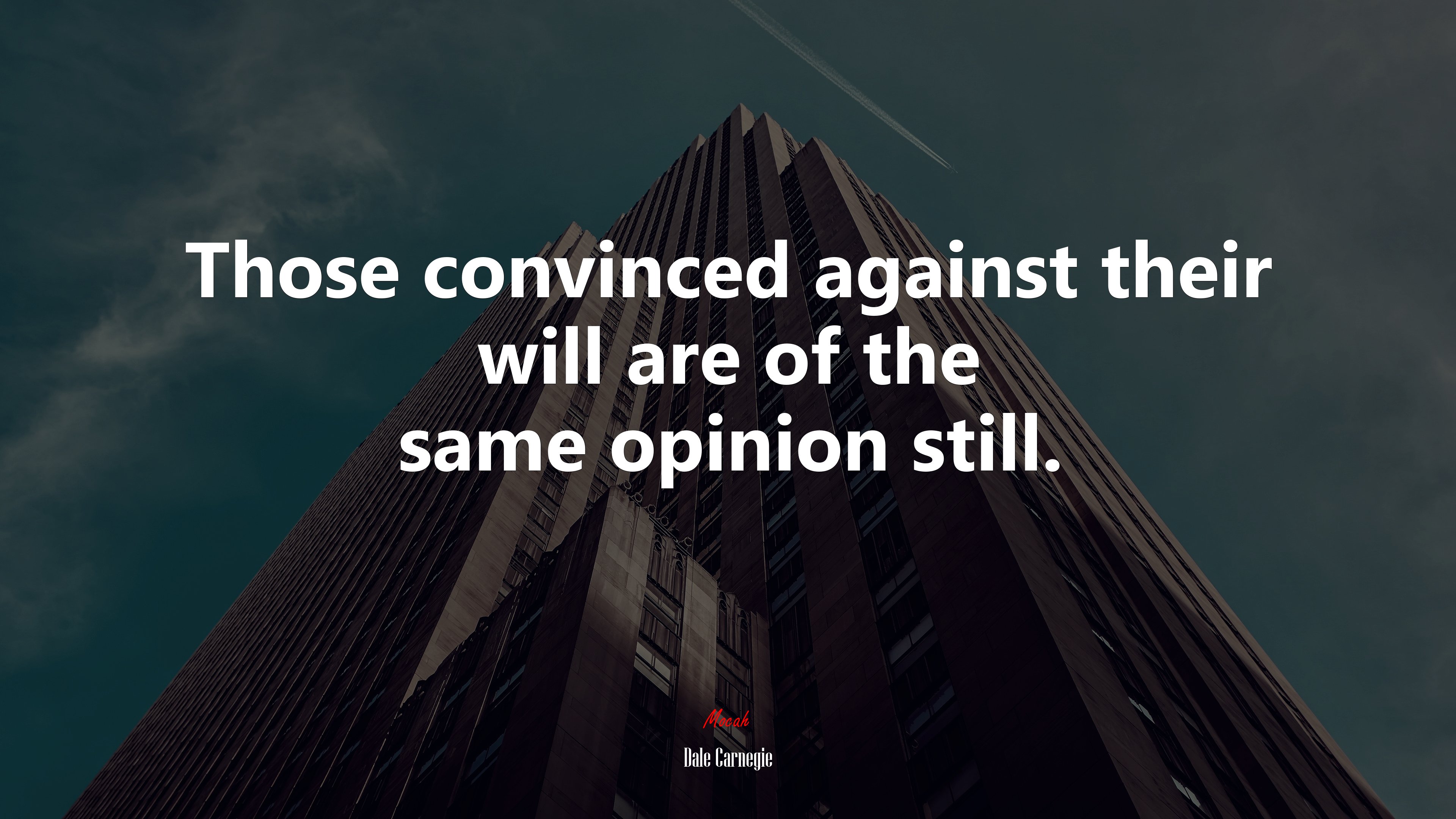 Those convinced against their will are of the same opinion still. | Dale Carnegie quote HD Wallpaper