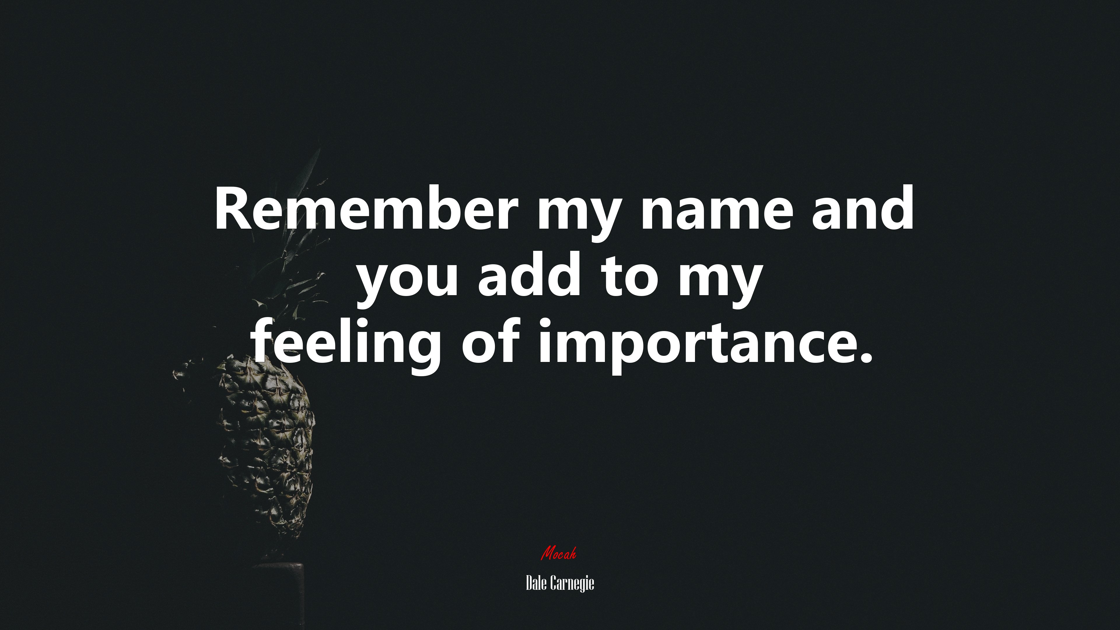 Remember my name and you add to my feeling of importance. | Dale Carnegie quote HD Wallpaper