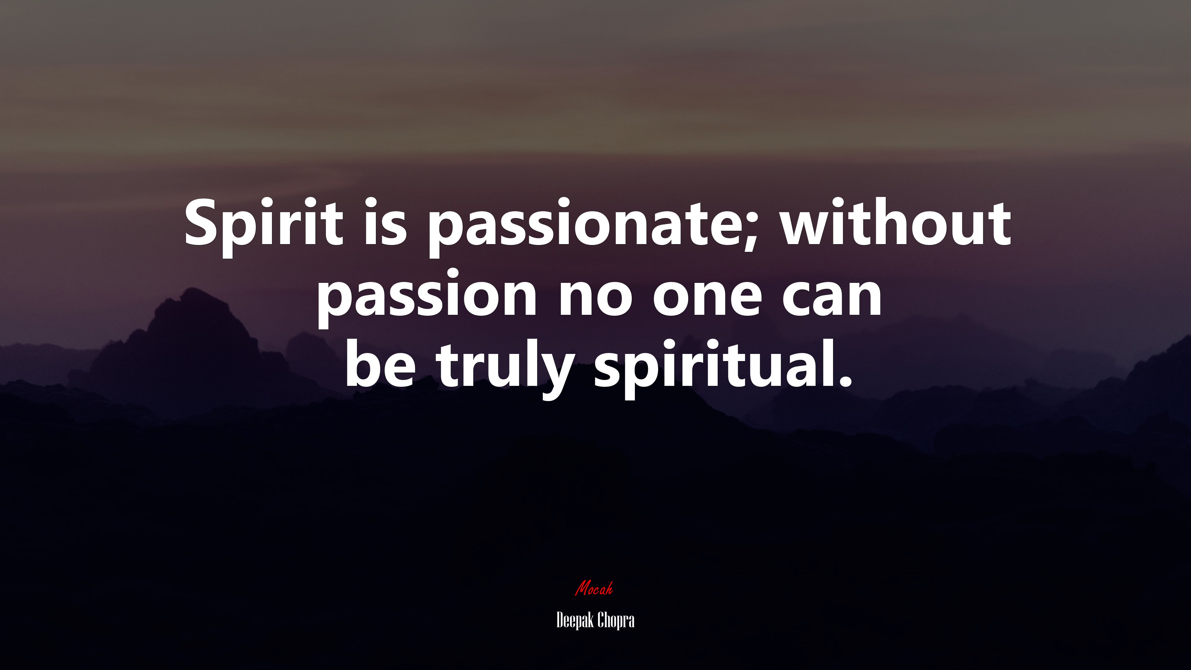 Spirit is passionate; without passion no one can be truly spiritual. | Deepak Chopra quote HD Wallpaper