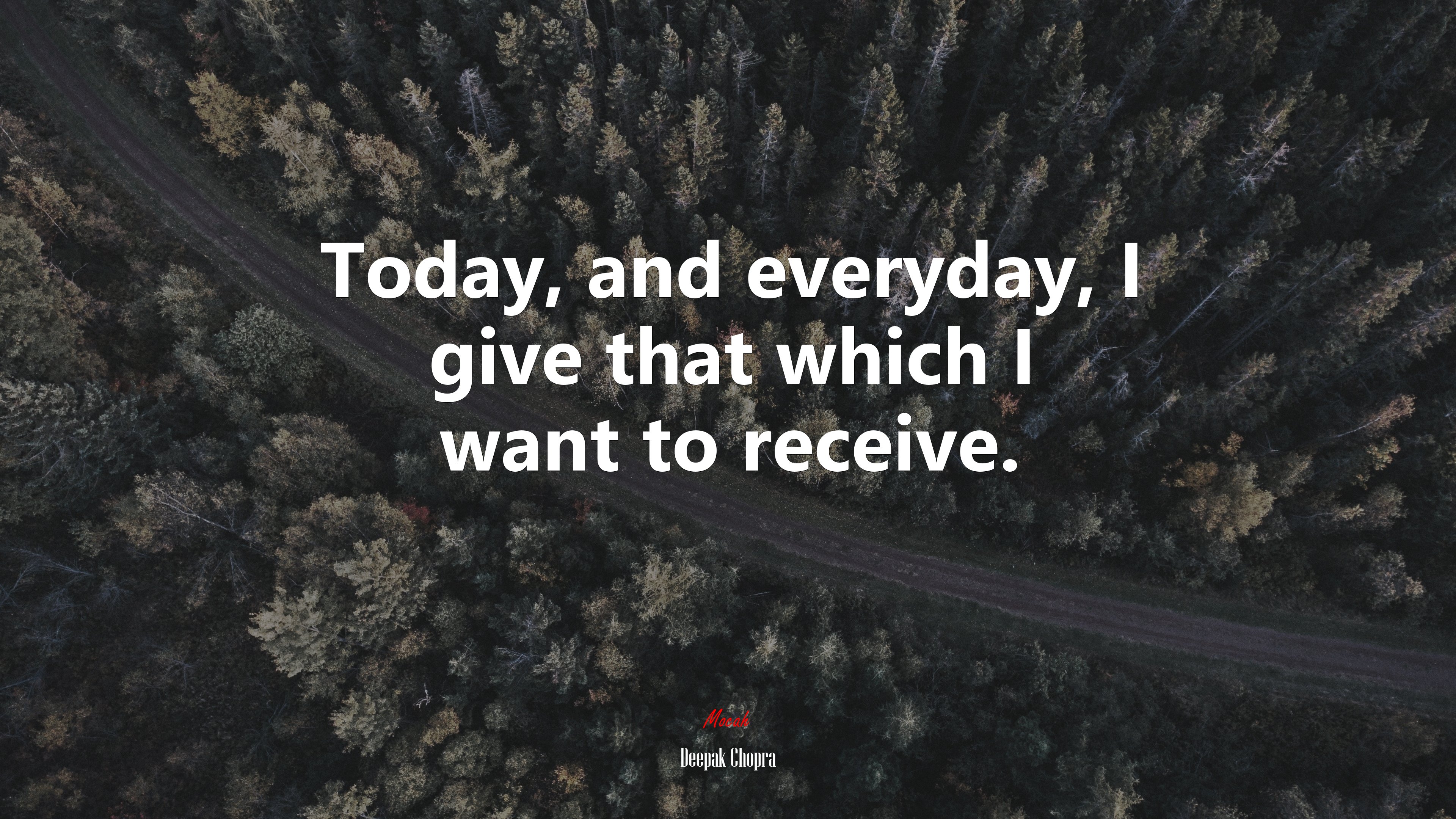 Today, and everyday, I give that which I want to receive. | Deepak Chopra quote HD Wallpaper