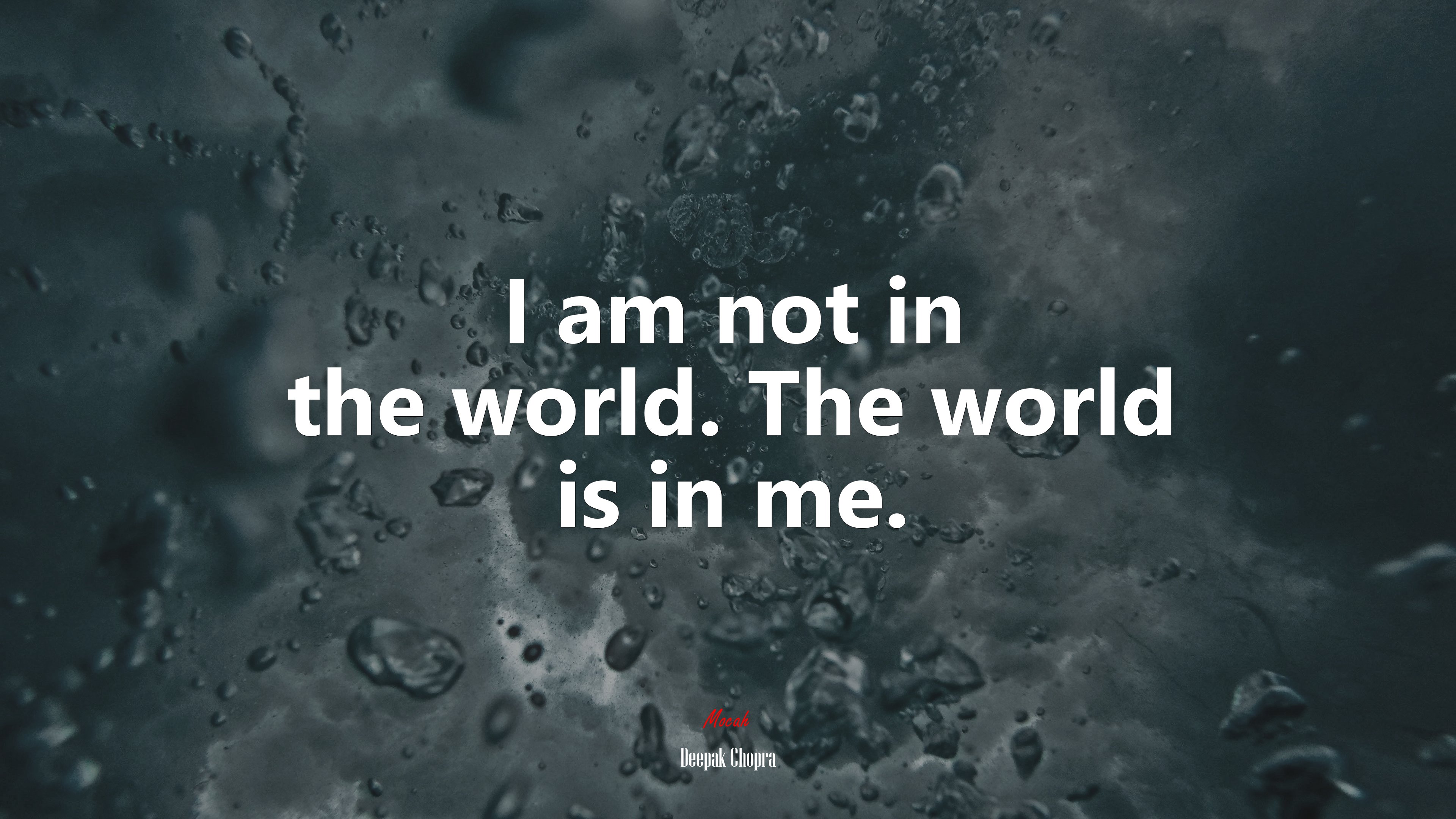 I am not in the world. The world is in me. | Deepak Chopra quote HD Wallpaper