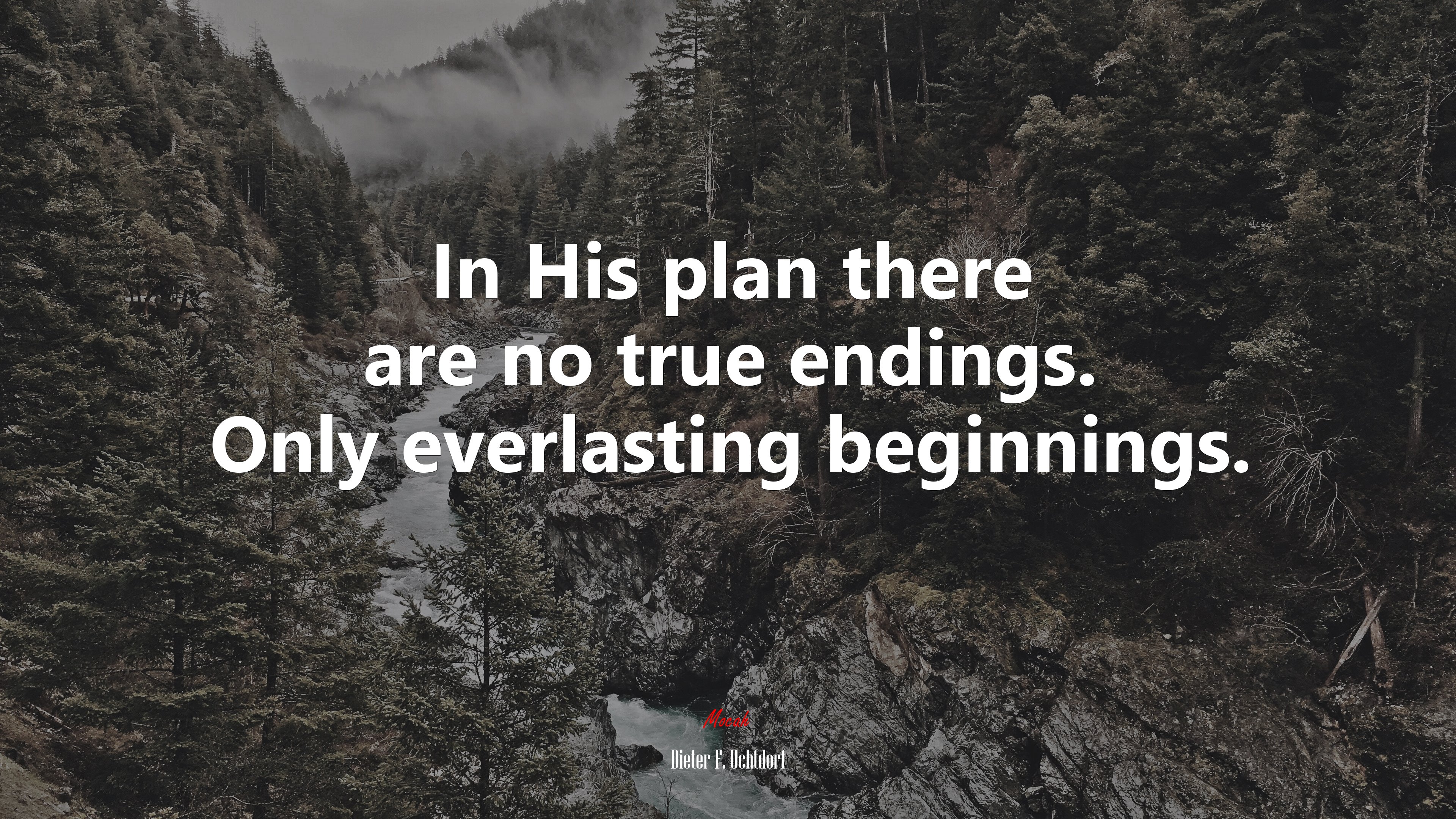 In His plan there are no true endings. Only everlasting beginnings. | Dieter F. Uchtdorf quote HD Wallpaper
