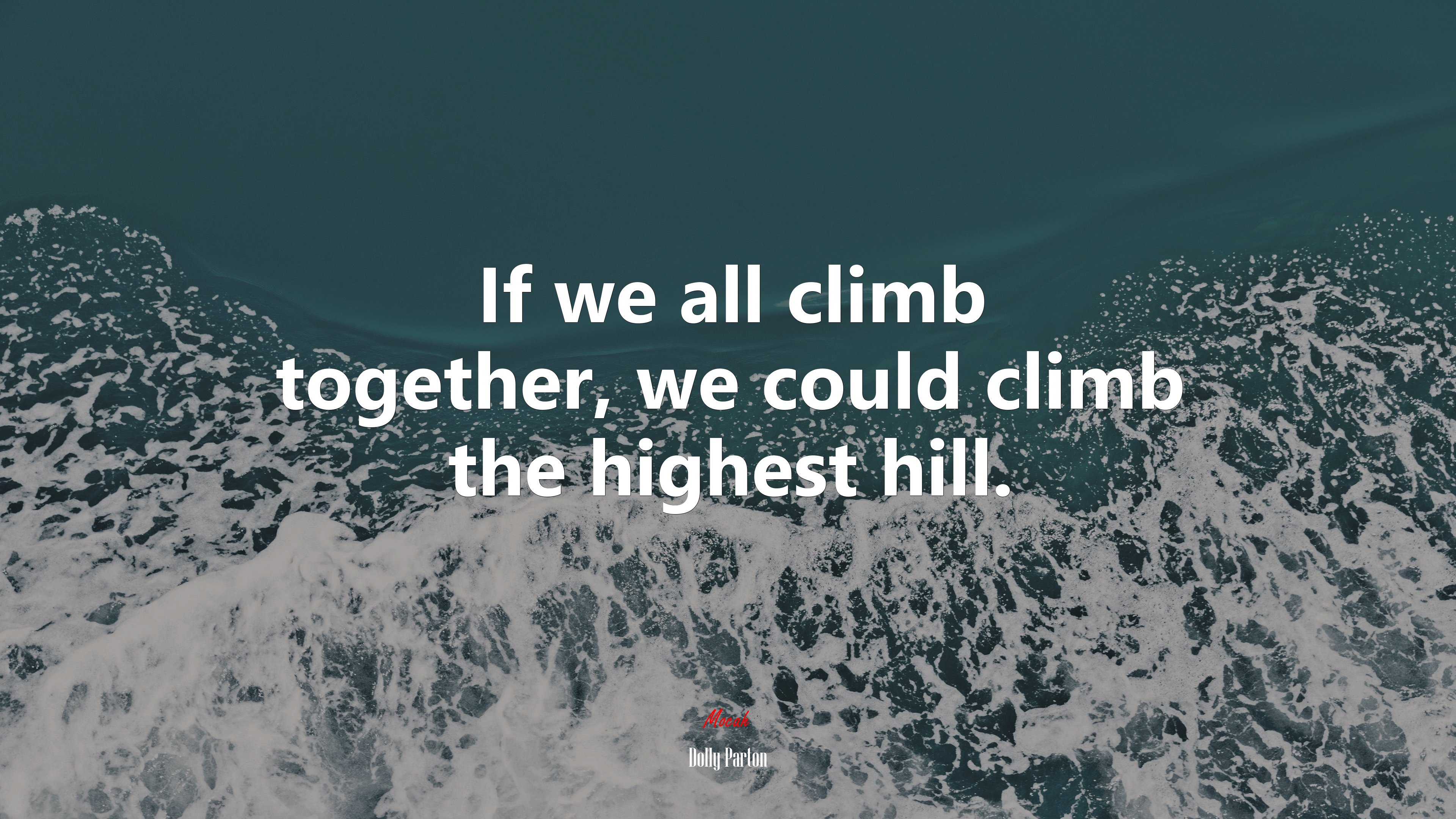 If we all climb together, we could climb the highest hill. | Dolly Parton quote HD Wallpaper