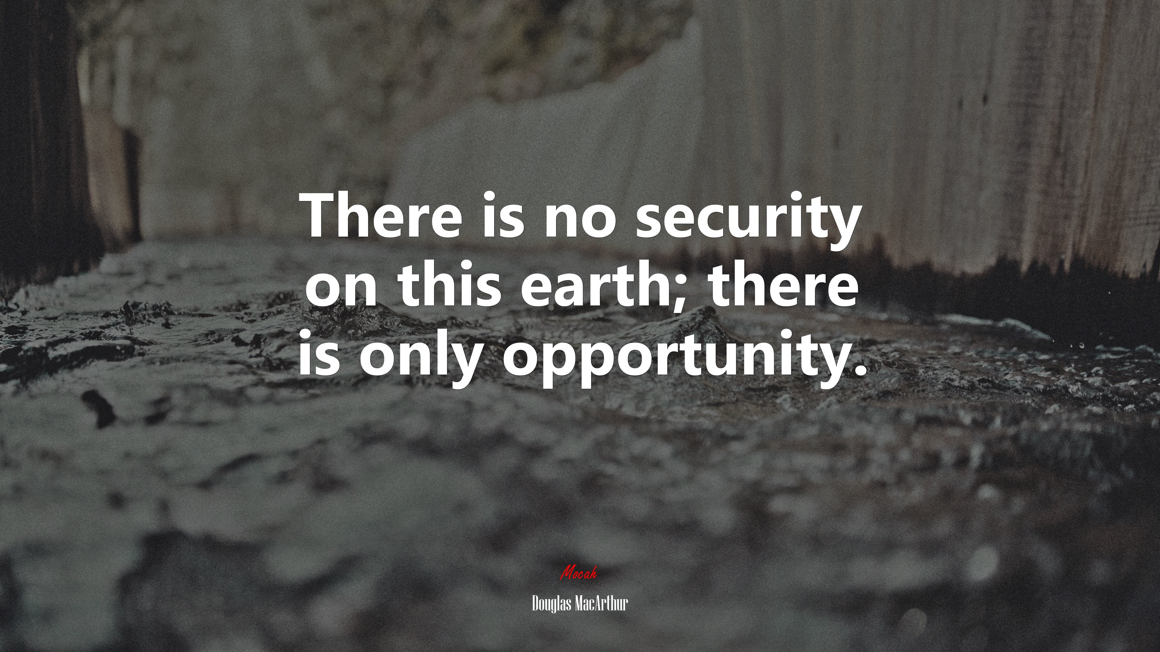 There is no security on this earth; there is only opportunity. | Douglas MacArthur quote HD Wallpaper