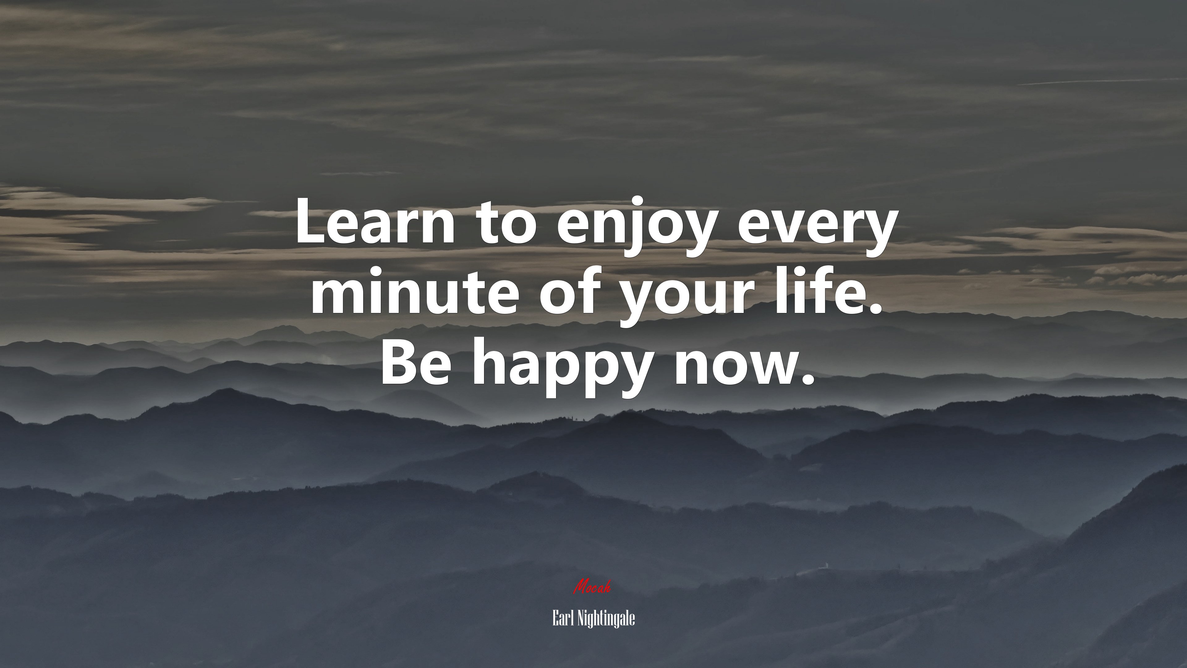 Learn to enjoy every minute of your life. Be happy now. | Earl Nightingale quote HD Wallpaper