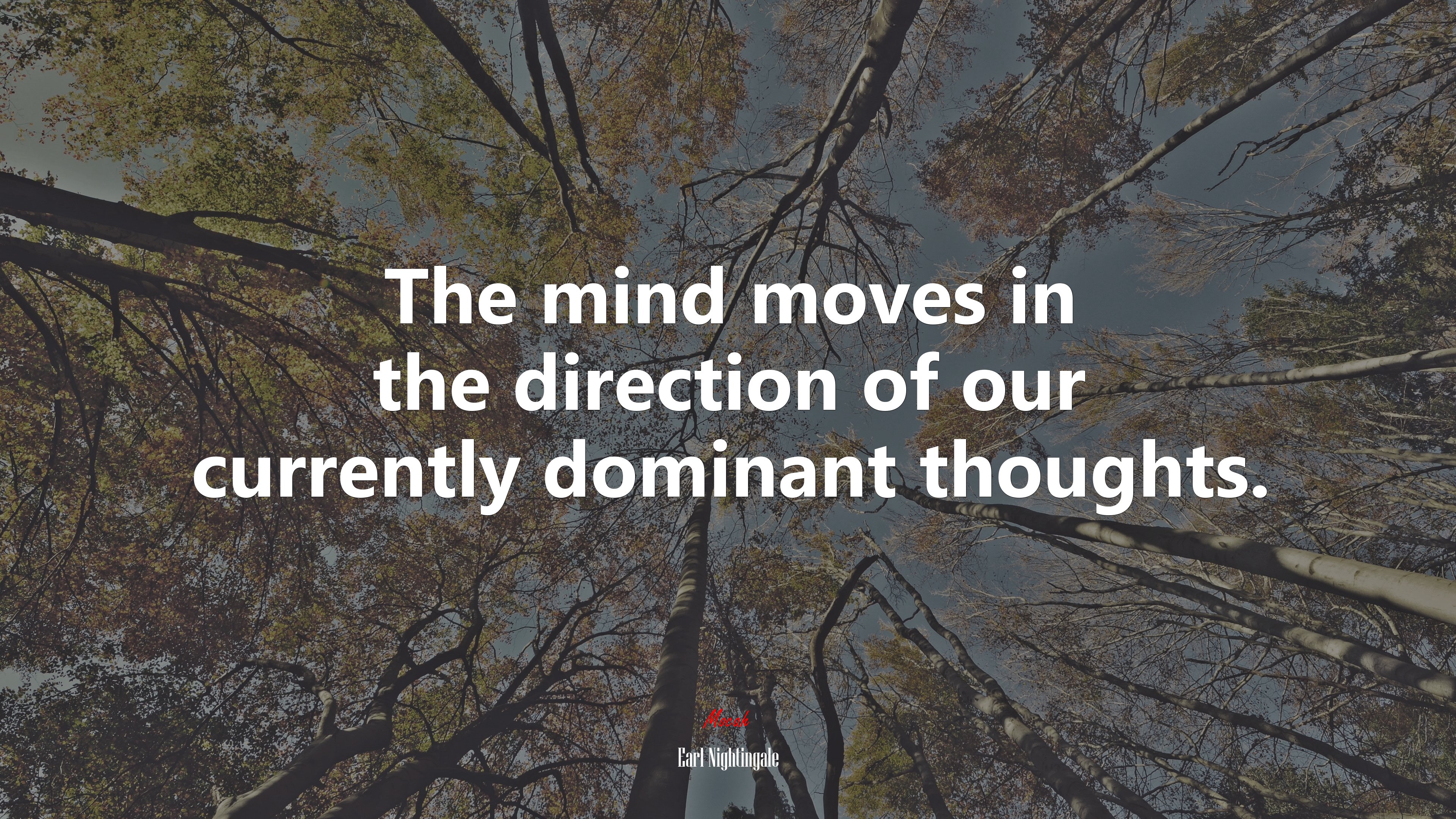 The mind moves in the direction of our currently dominant thoughts. | Earl Nightingale quote HD Wallpaper