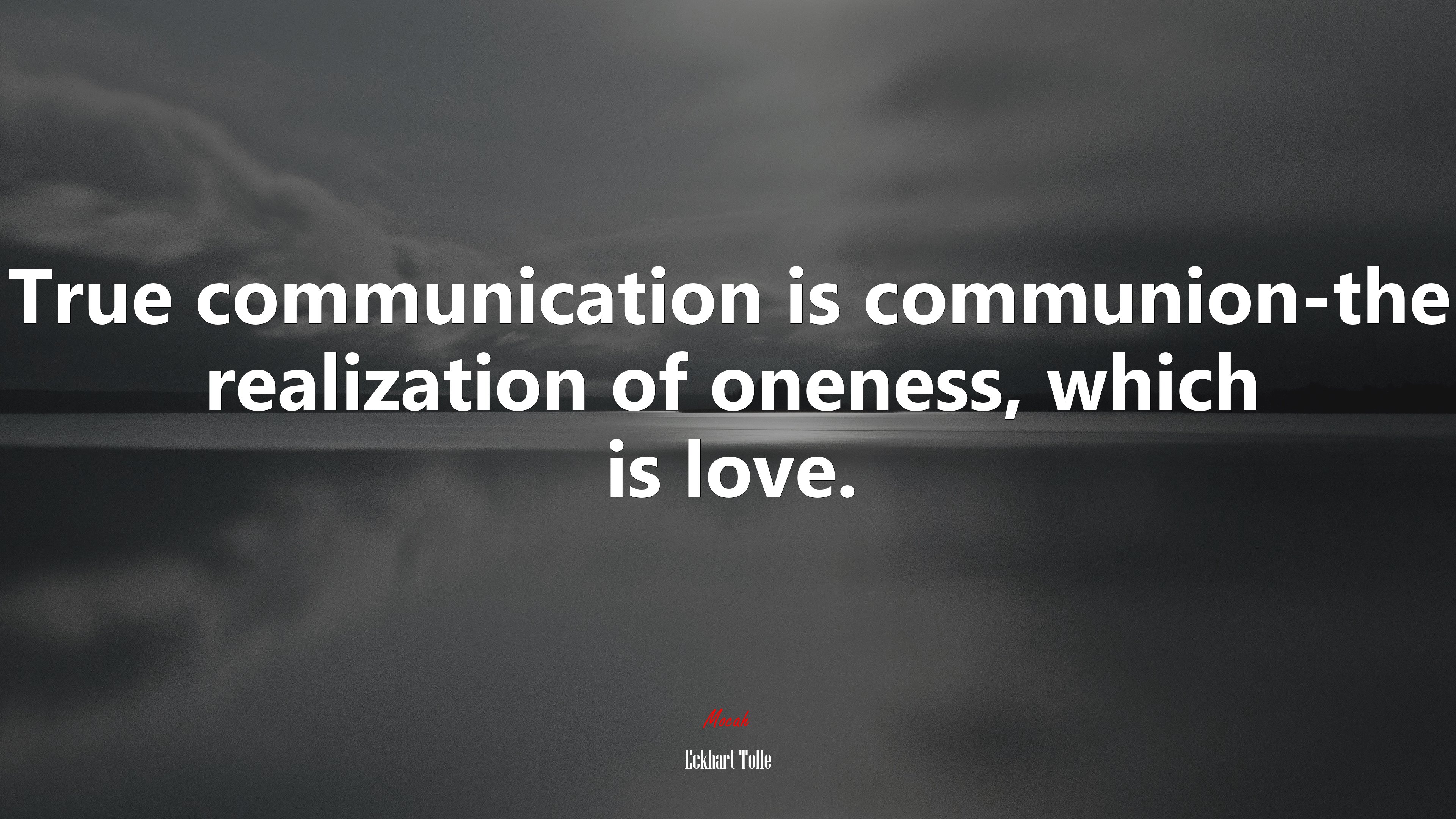 True communication is communion-the realization of oneness, which is love. | Eckhart Tolle quote HD Wallpaper