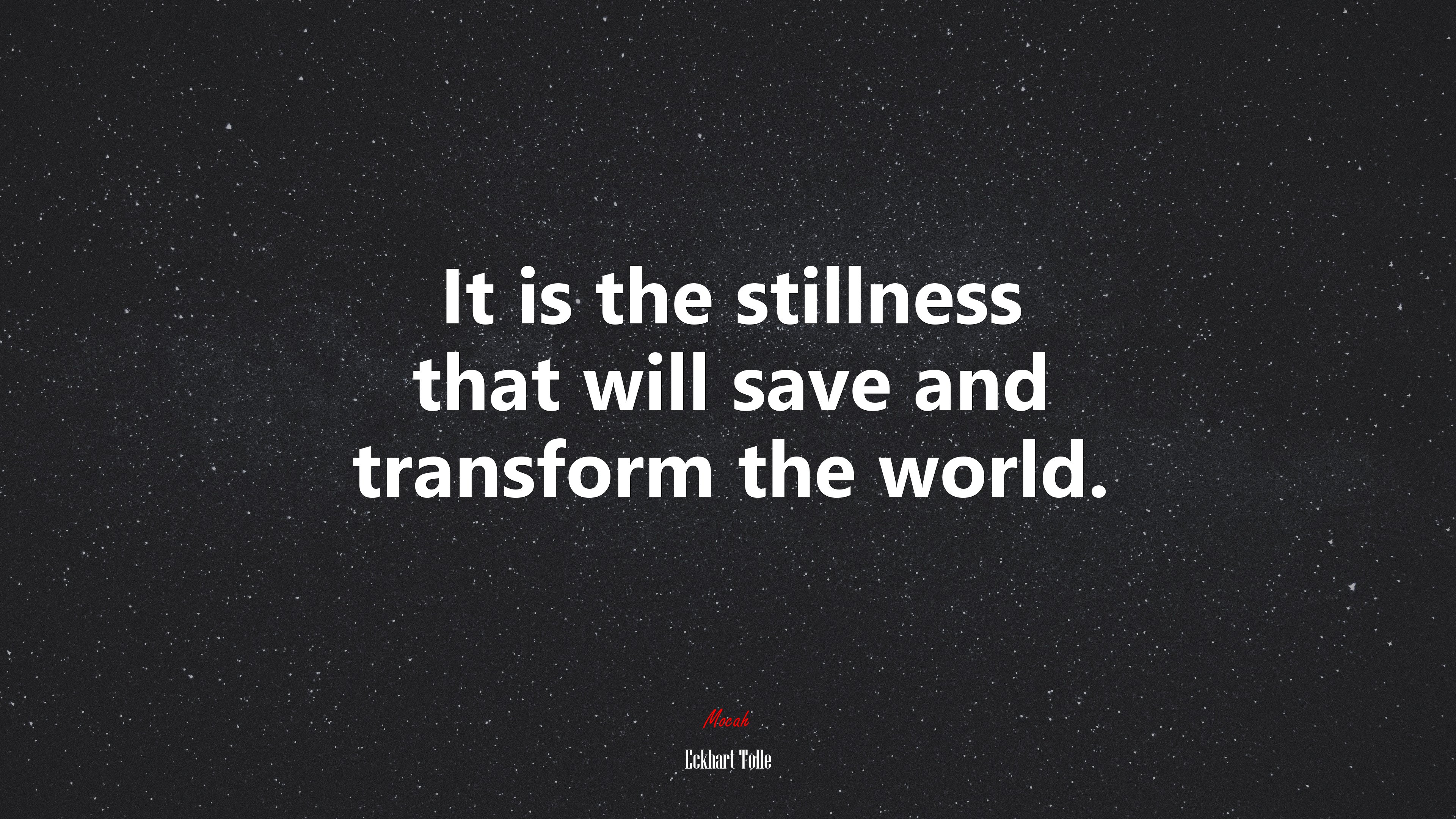 It is the stillness that will save and transform the world. | Eckhart Tolle quote HD Wallpaper