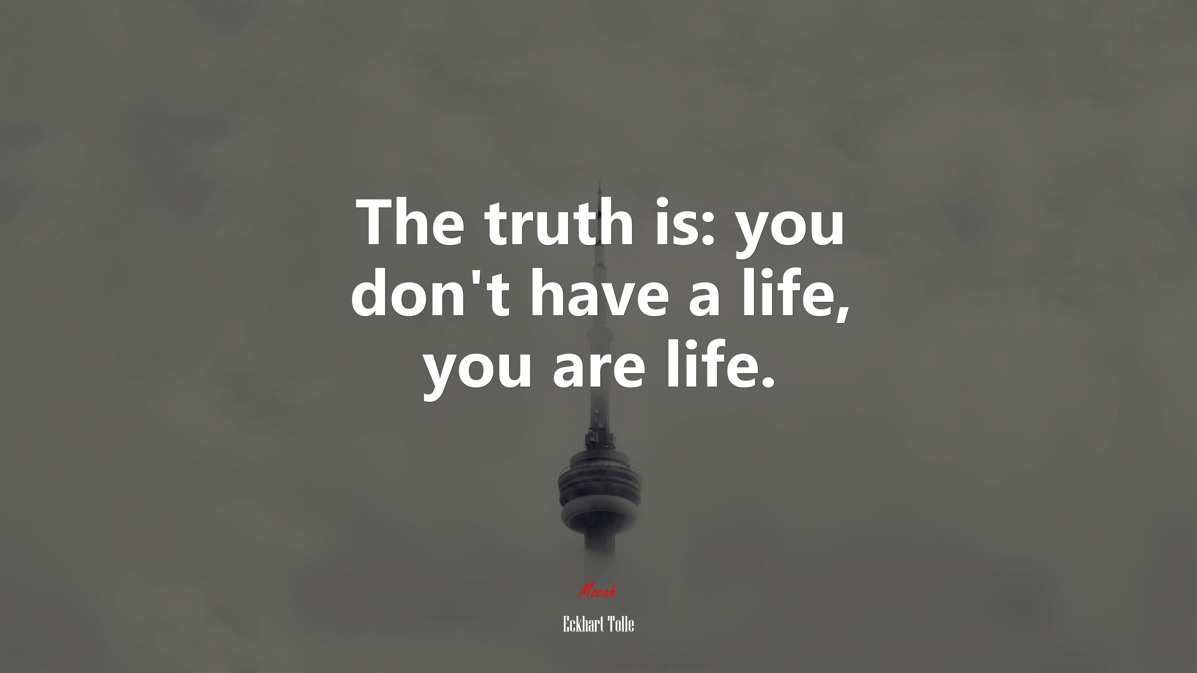 The truth is: you don’t have a life, you are life. | Eckhart Tolle quote HD Wallpaper