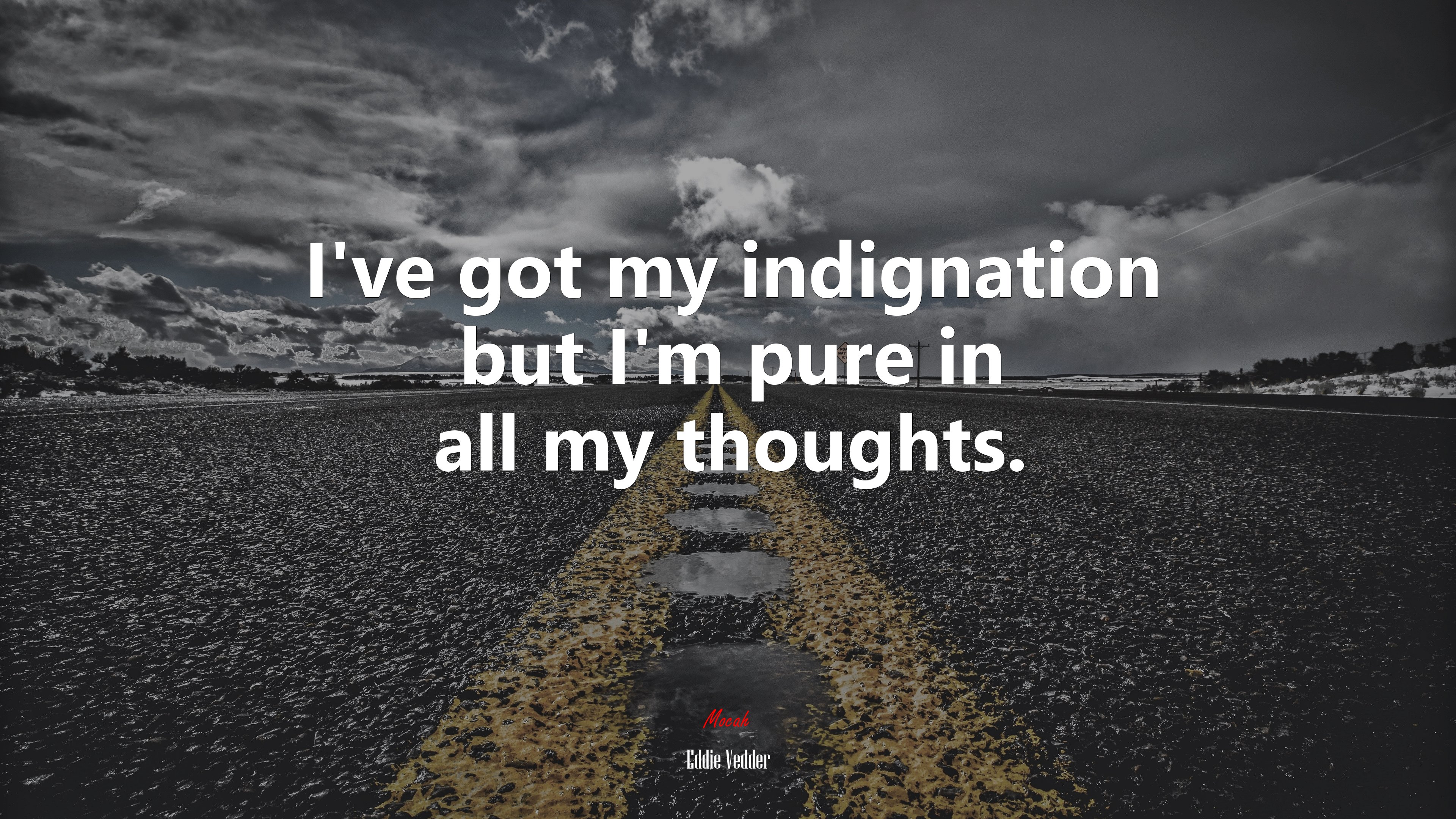 I’ve got my indignation but I’m pure in all my thoughts. | Eddie Vedder quote HD Wallpaper