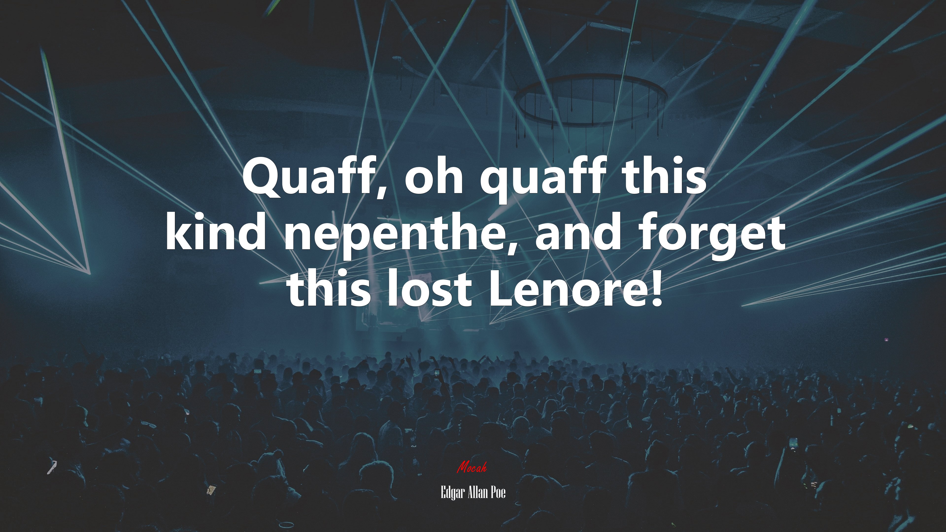 Quaff, oh quaff this kind nepenthe, and forget this lost Lenore! | Edgar Allan Poe quote HD Wallpaper