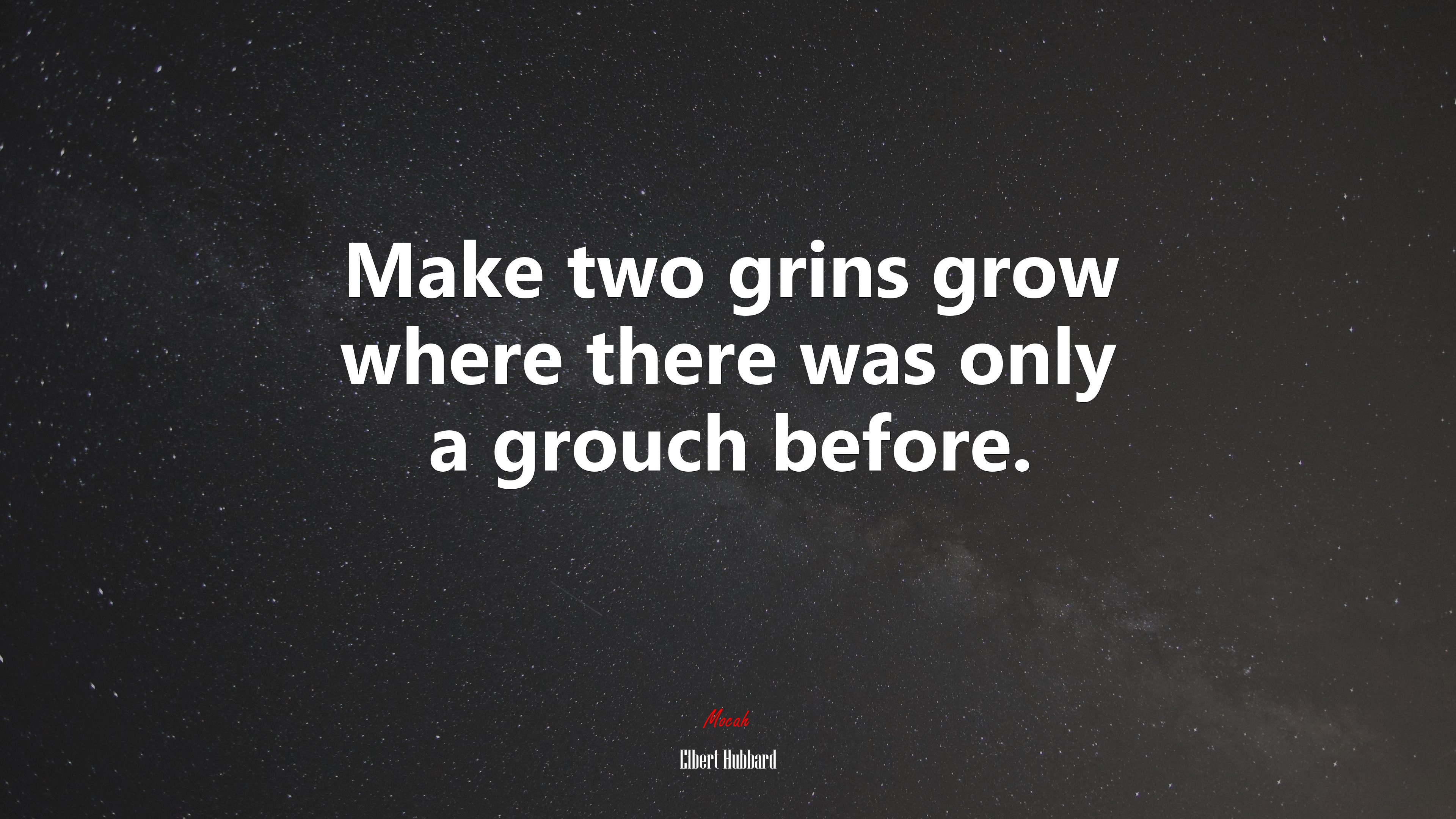 Make two grins grow where there was only a grouch before. | Elbert Hubbard quote HD Wallpaper