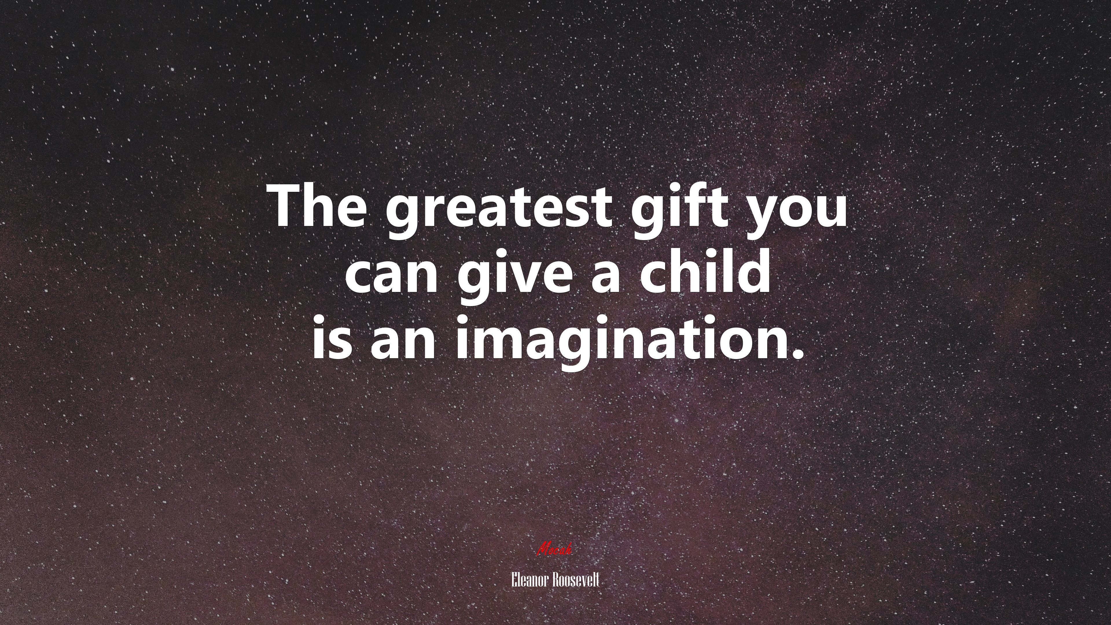 The greatest gift you can give a child is an imagination. | Eleanor Roosevelt quote HD Wallpaper