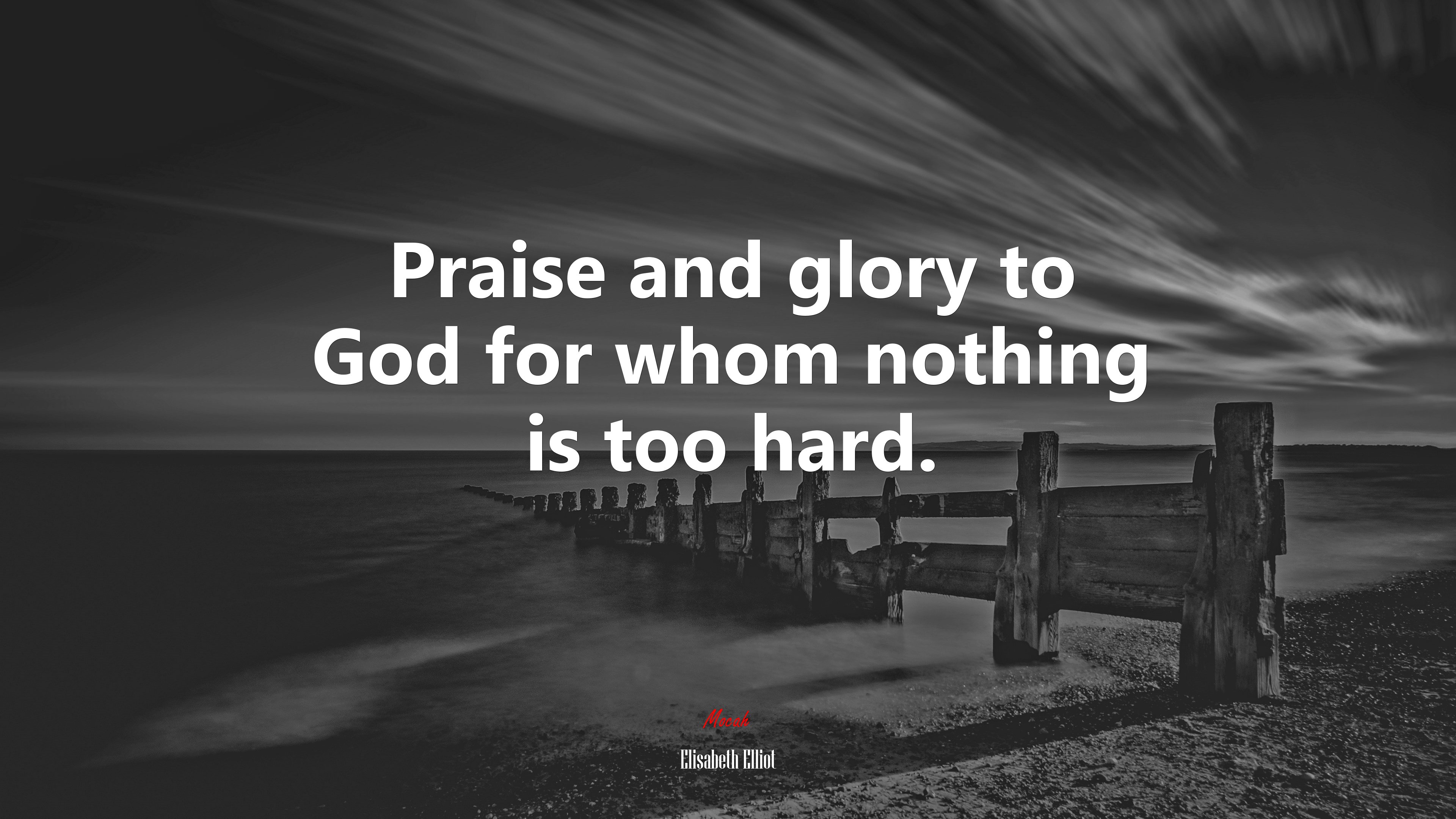 Praise and glory to God for whom nothing is too hard. | Elisabeth Elliot quote HD Wallpaper