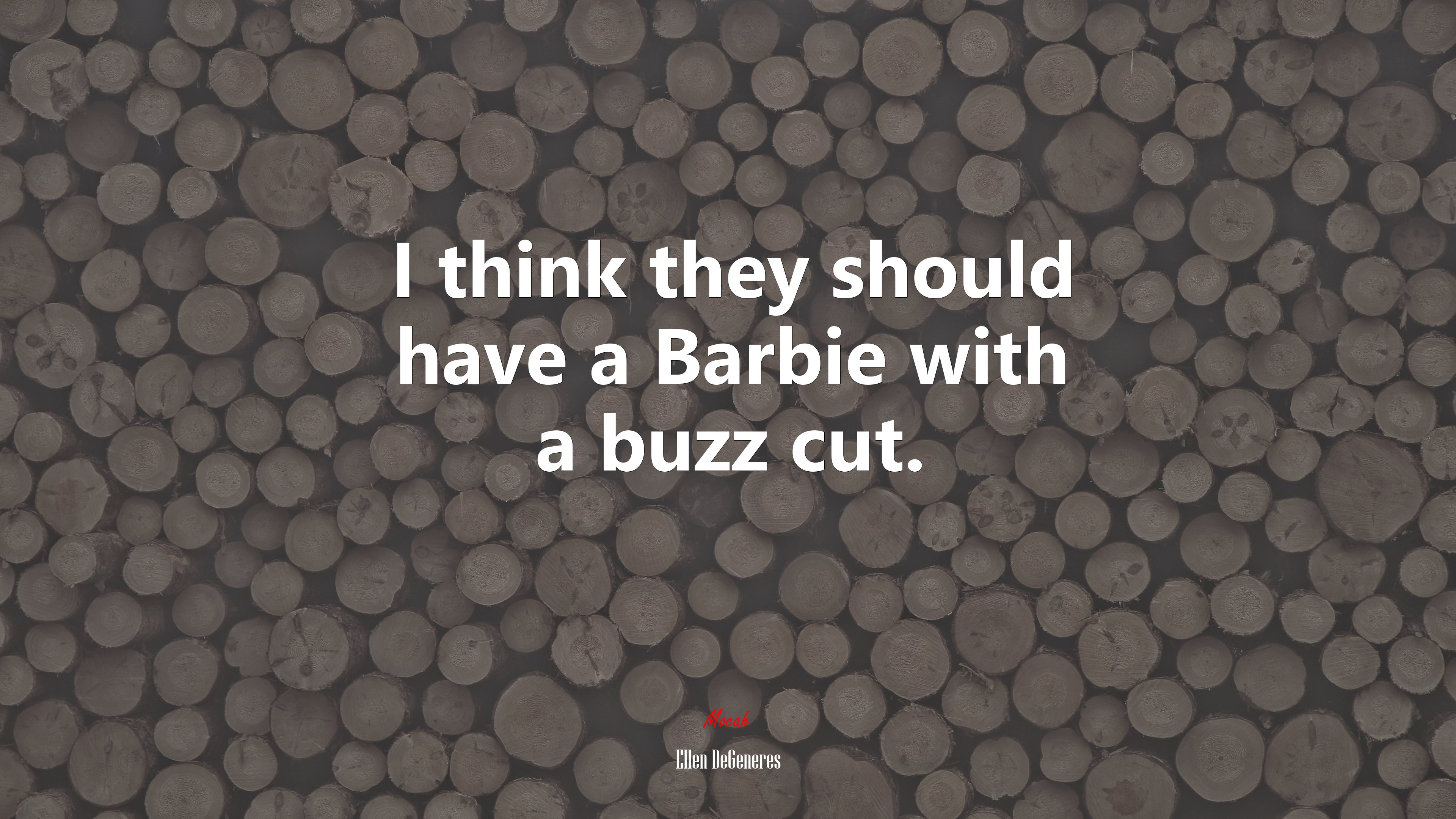 I think they should have a Barbie with a buzz cut. | Ellen DeGeneres quote HD Wallpaper