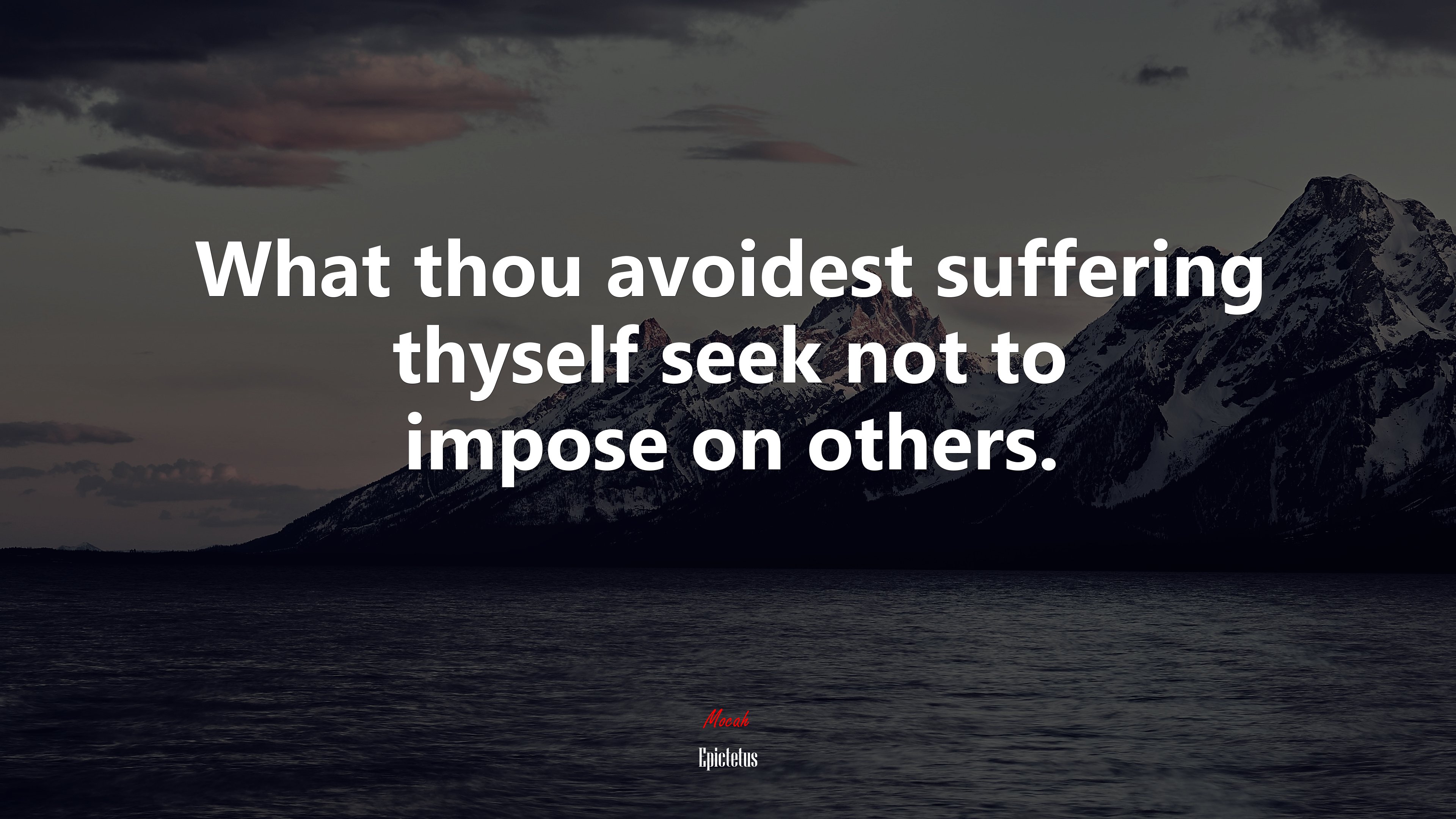 What thou avoidest suffering thyself seek not to impose on others. | Epictetus quote HD Wallpaper