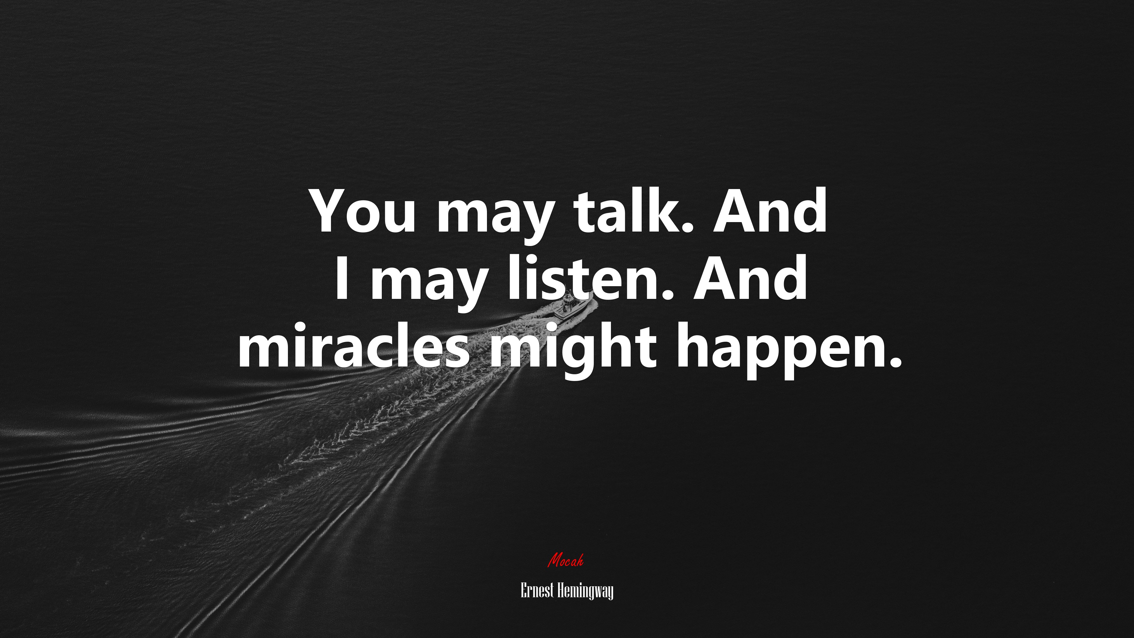 You may talk. And I may listen. And miracles might happen. | Ernest Hemingway quote HD Wallpaper