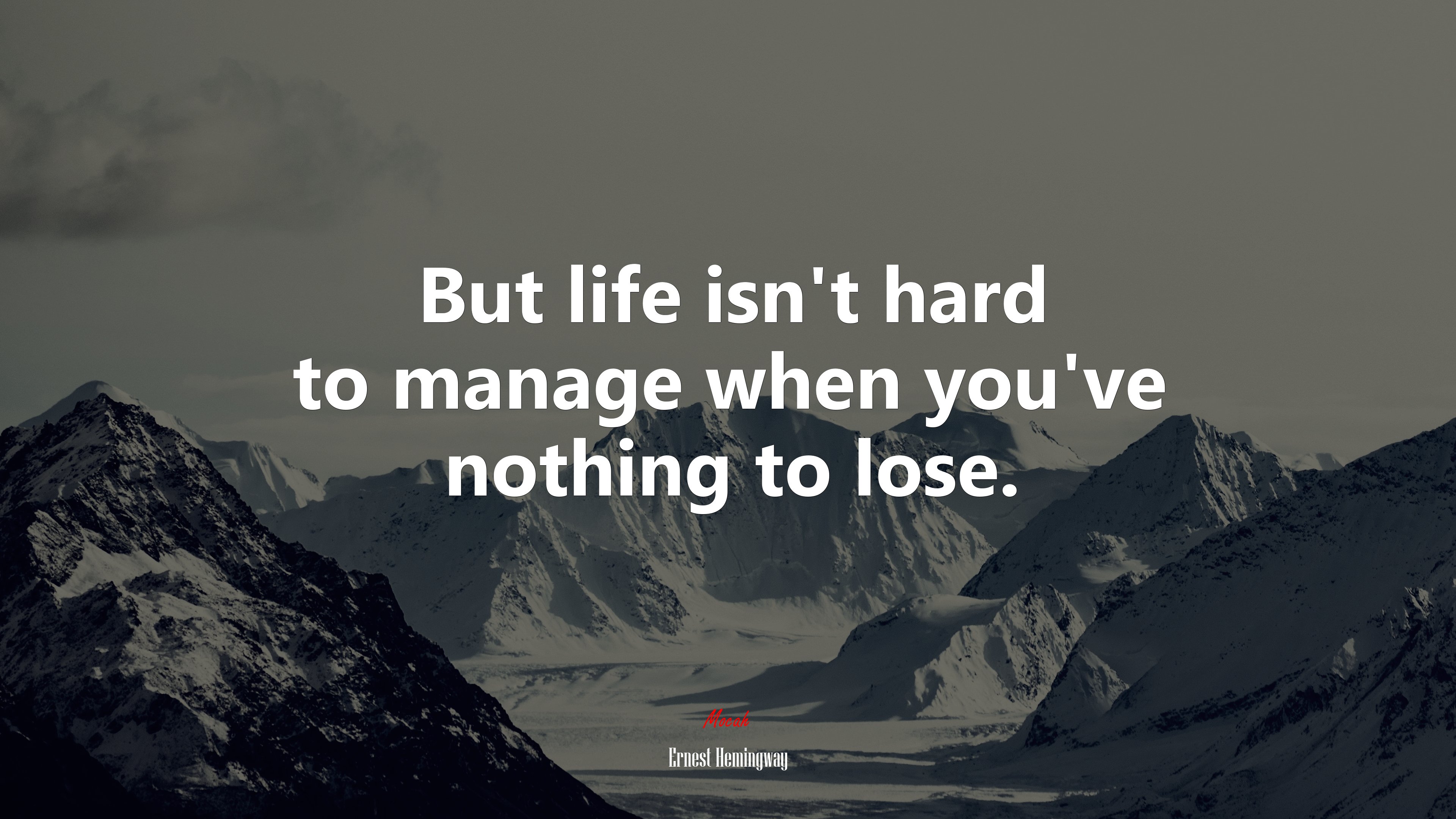 But life isn’t hard to manage when you’ve nothing to lose. | Ernest Hemingway quote HD Wallpaper