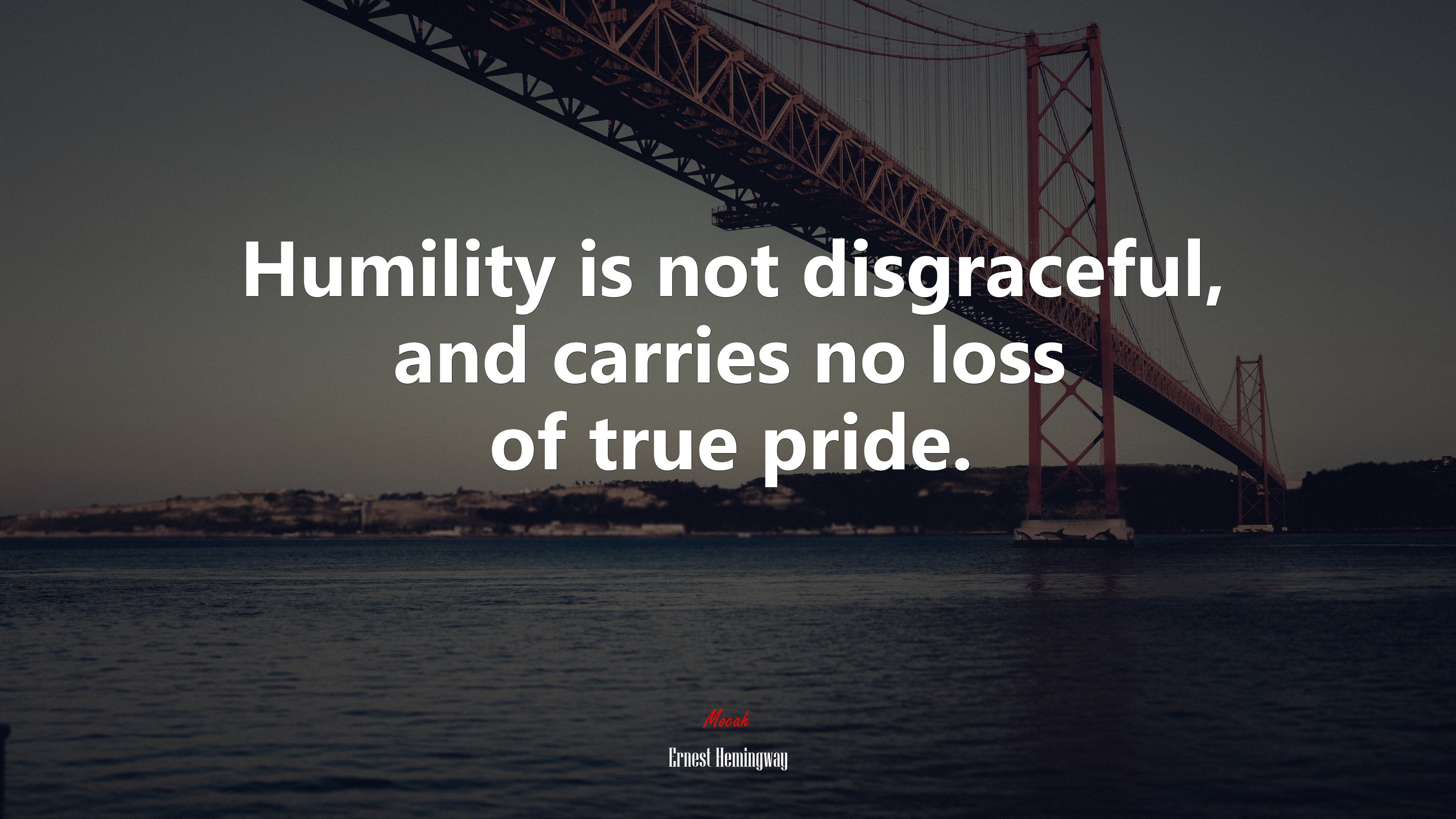 Humility is not disgraceful, and carries no loss of true pride. | Ernest Hemingway quote HD Wallpaper
