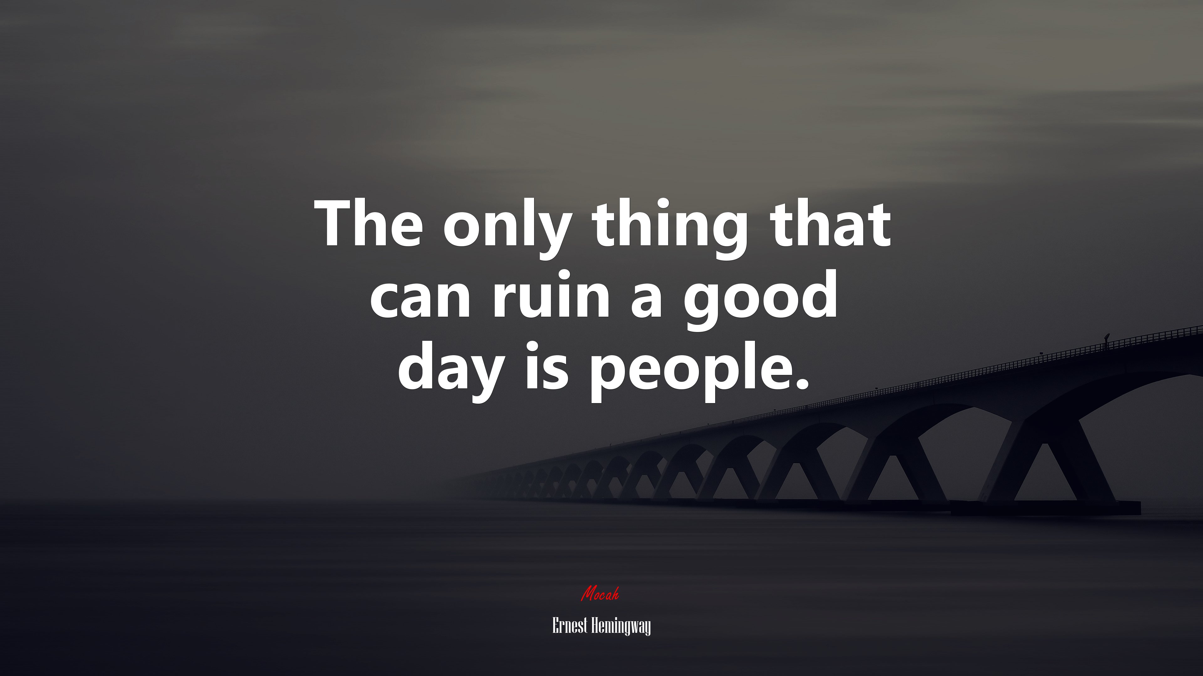 The only thing that can ruin a good day is people. | Ernest Hemingway quote HD Wallpaper