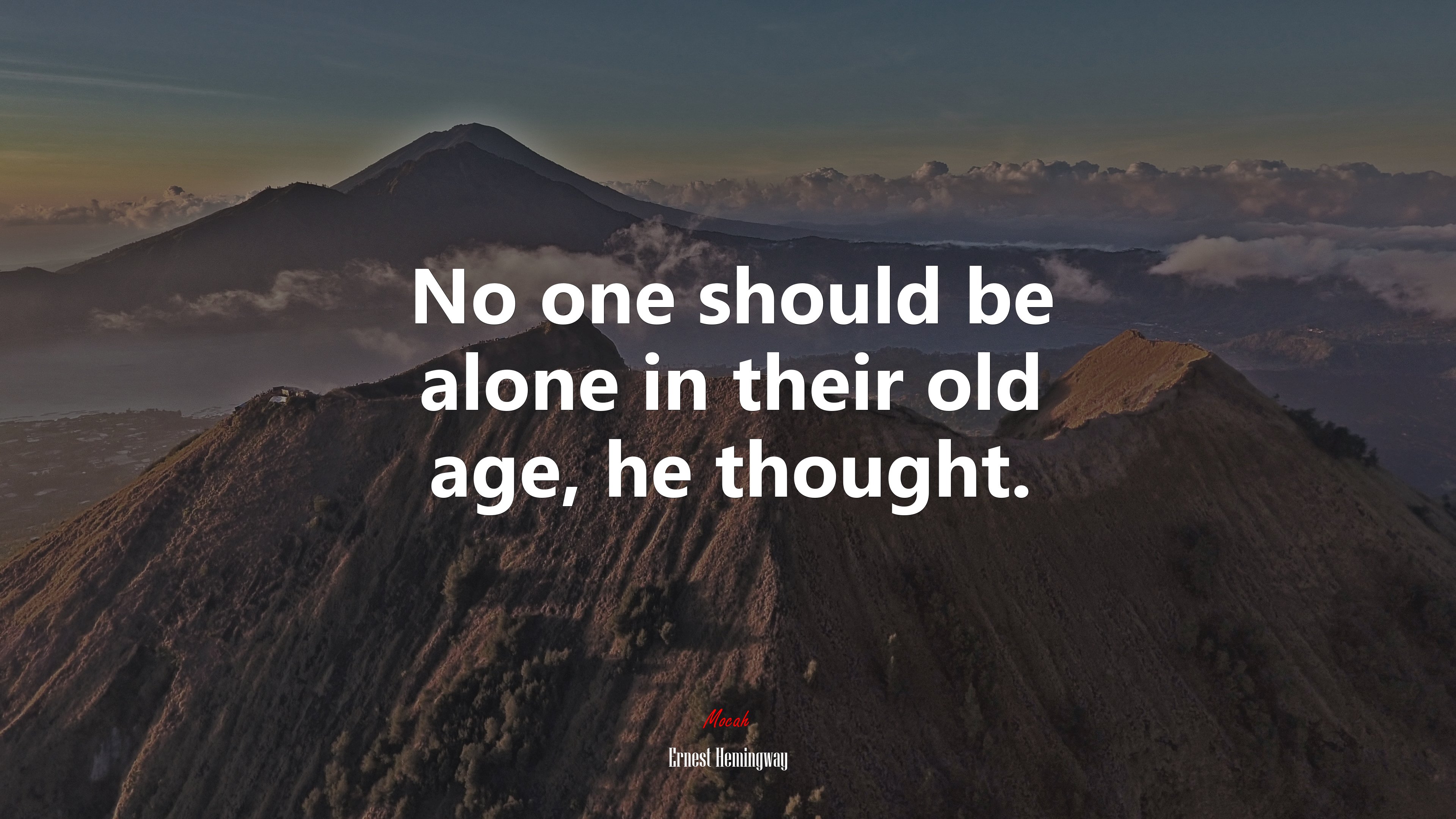 No one should be alone in their old age, he thought. | Ernest Hemingway quote HD Wallpaper