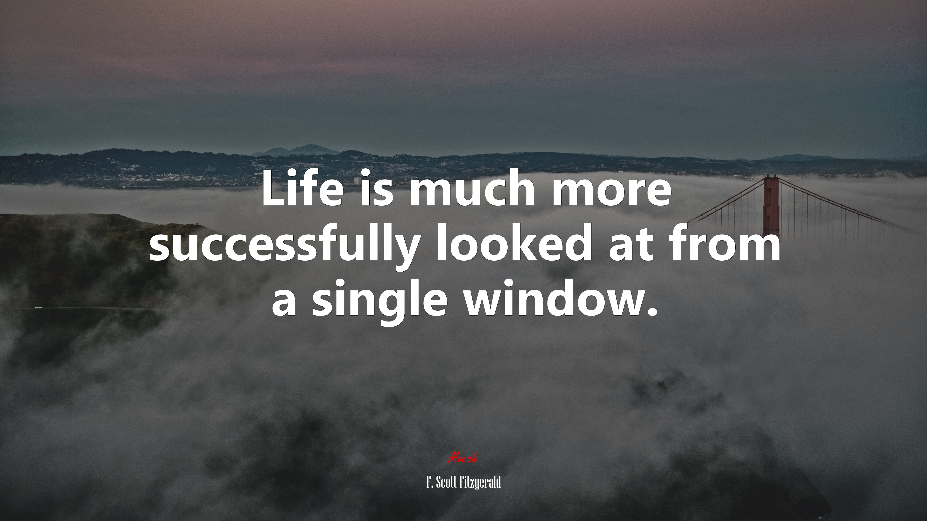Life is much more successfully looked at from a single window. | F. Scott Fitzgerald quote HD Wallpaper