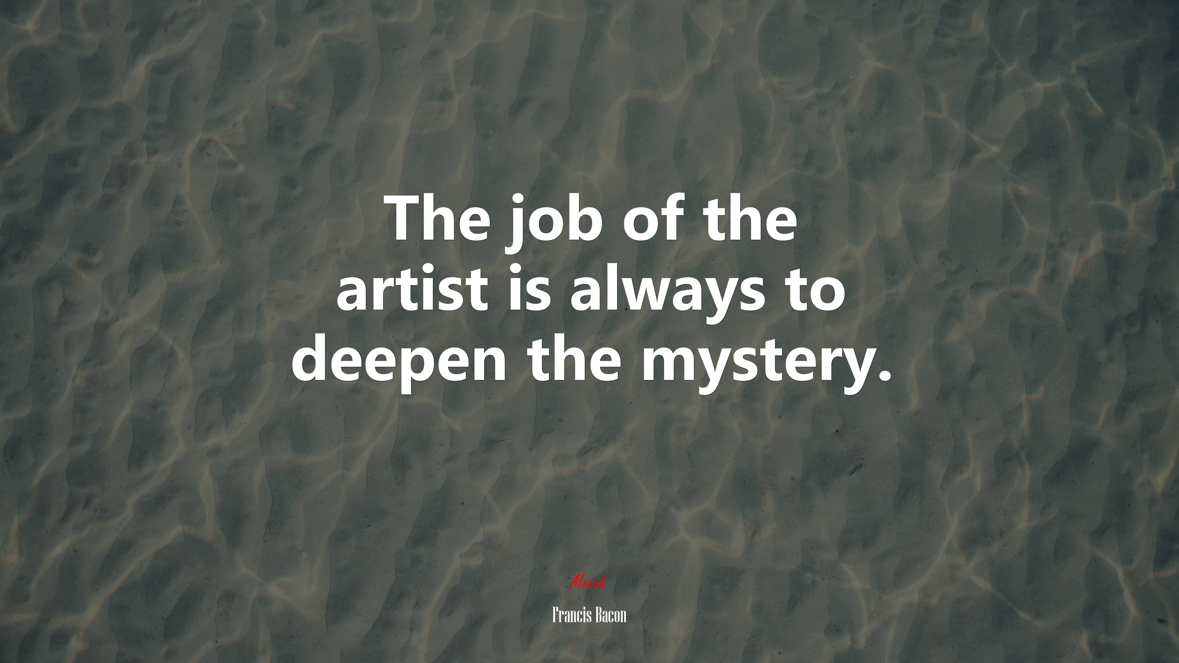 The job of the artist is always to deepen the mystery. | Francis Bacon quote HD Wallpaper