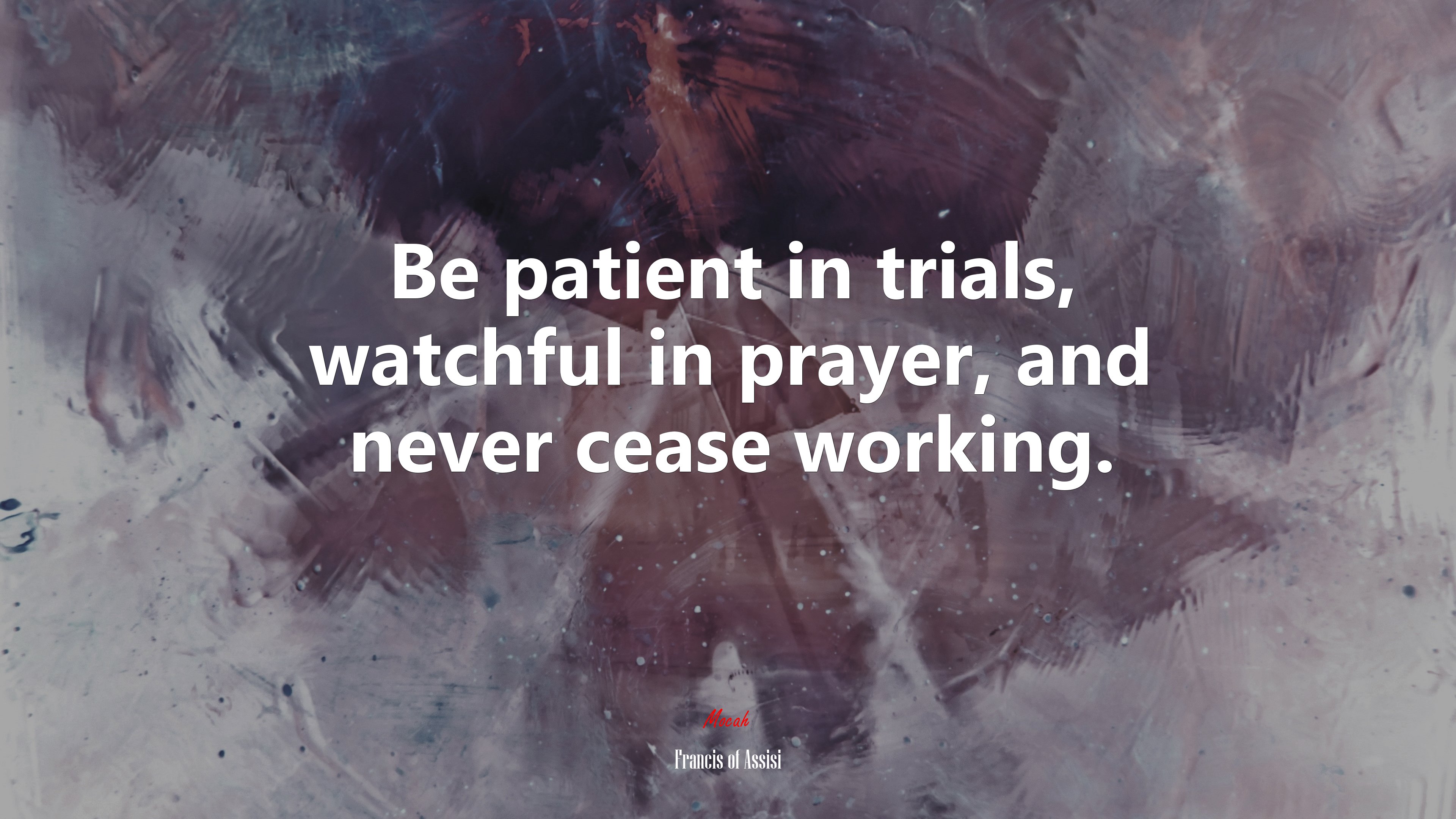 Be patient in trials, watchful in prayer, and never cease working. | Francis of Assisi quote HD Wallpaper