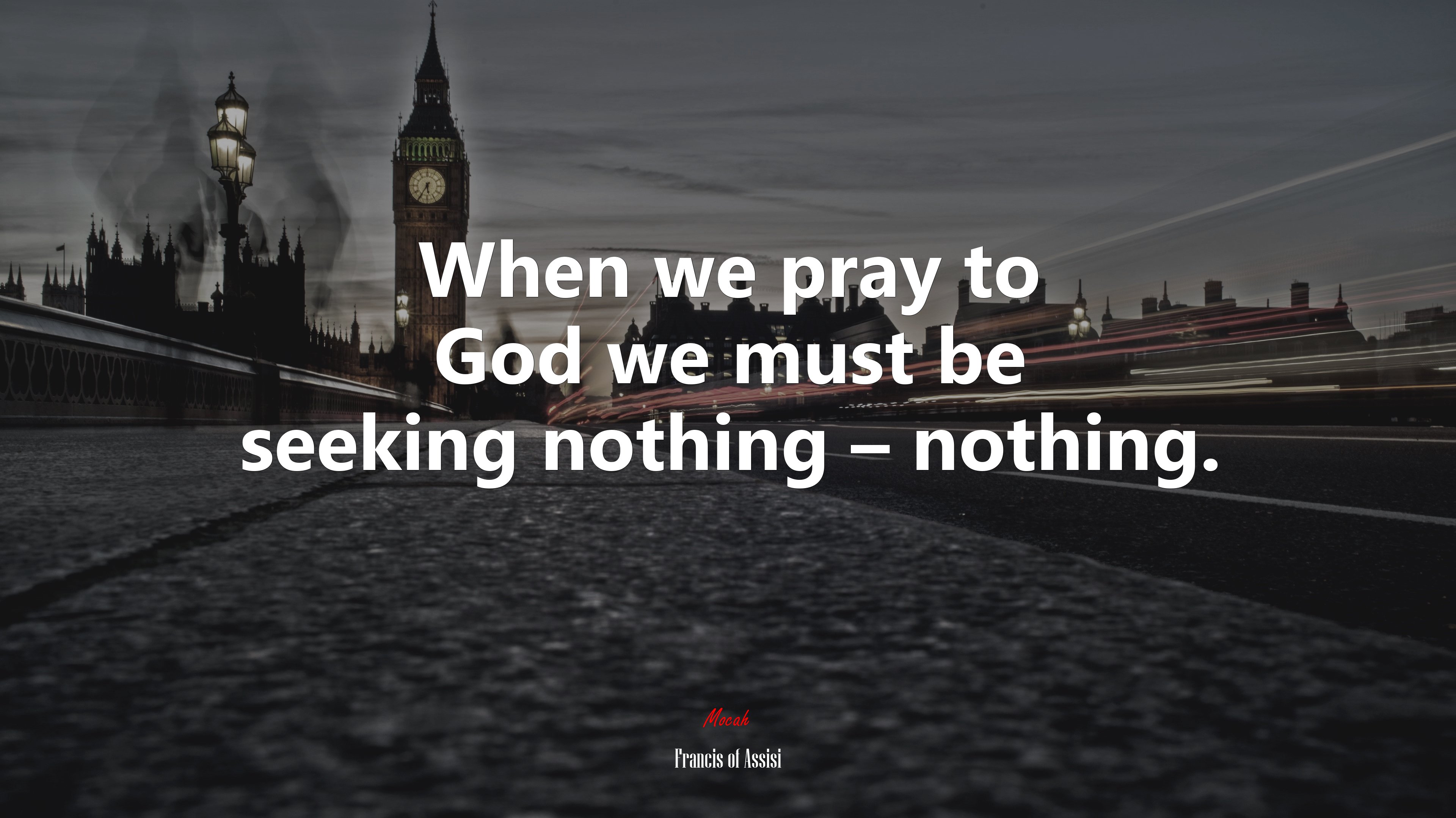 When we pray to God we must be seeking nothing – nothing. | Francis of Assisi quote HD Wallpaper