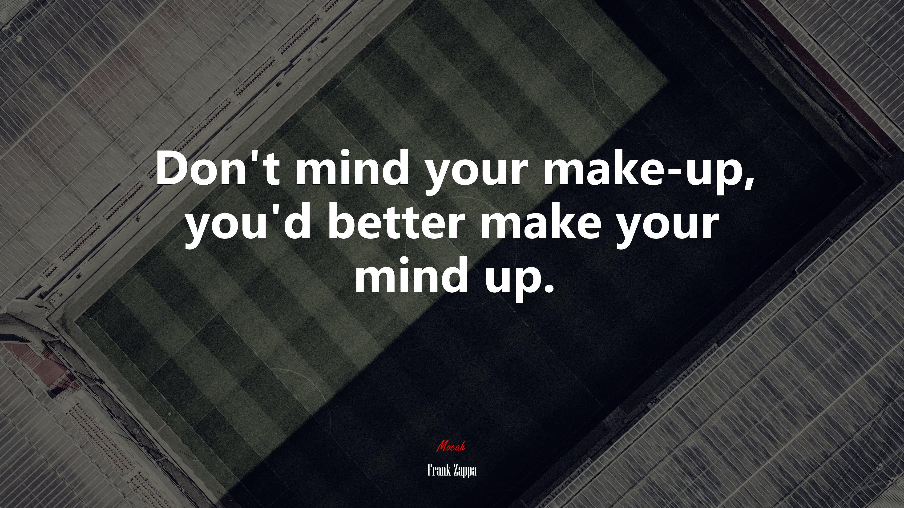 Don’t mind your make-up, you’d better make your mind up. | Frank Zappa quote HD Wallpaper