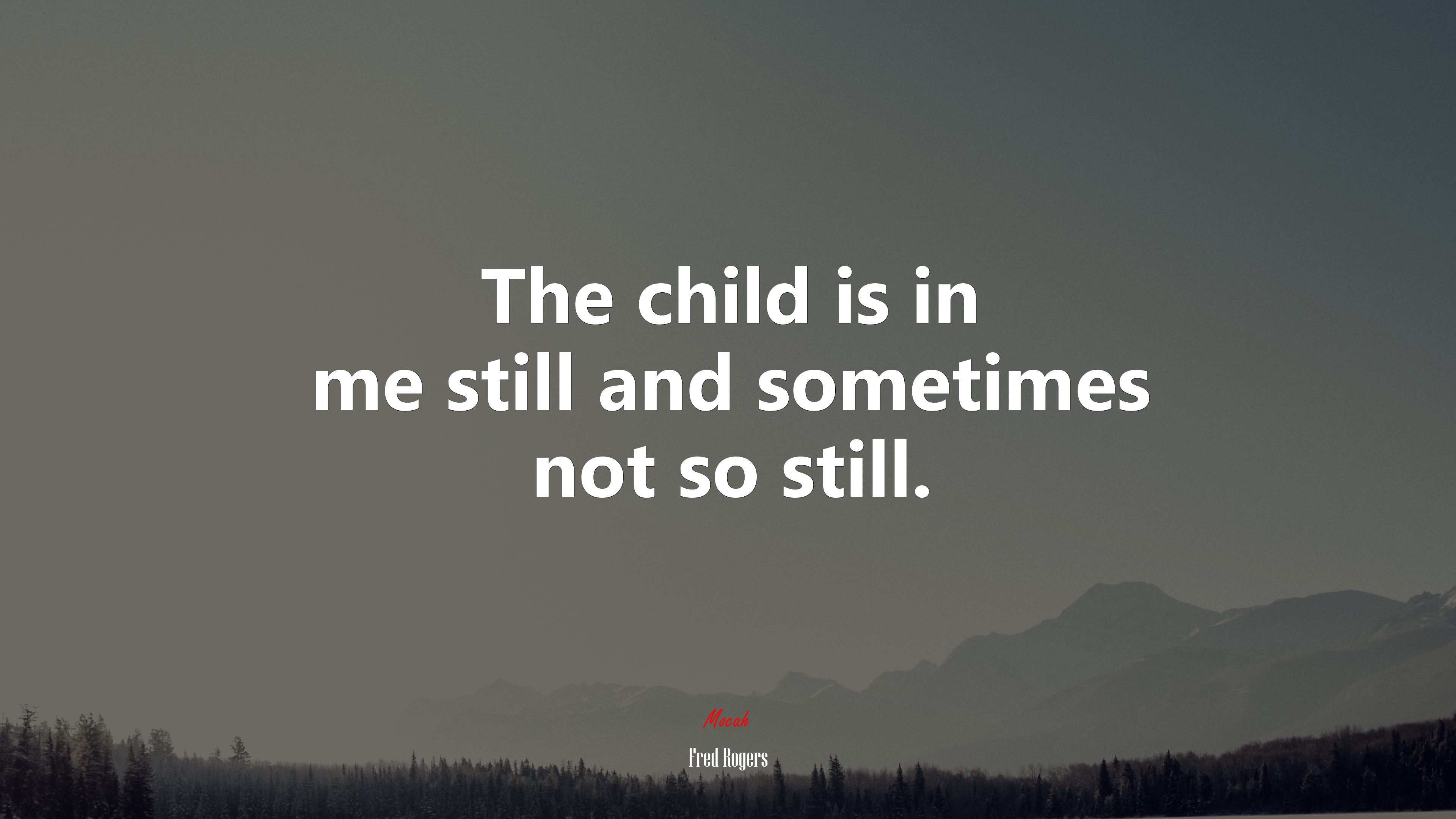 The child is in me still and sometimes not so still. | Fred Rogers quote HD Wallpaper