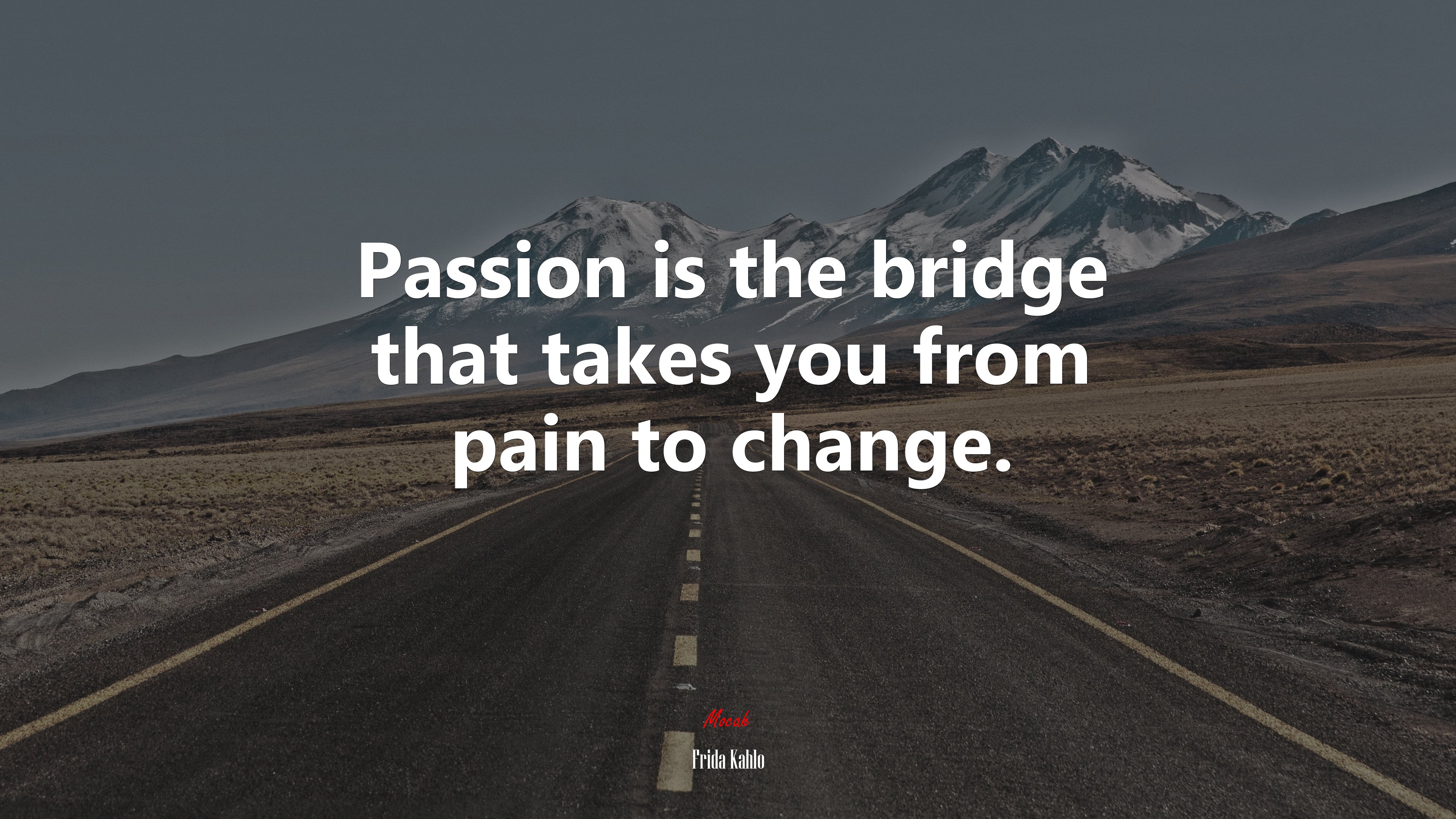 Passion is the bridge that takes you from pain to change. | Frida Kahlo quote HD Wallpaper