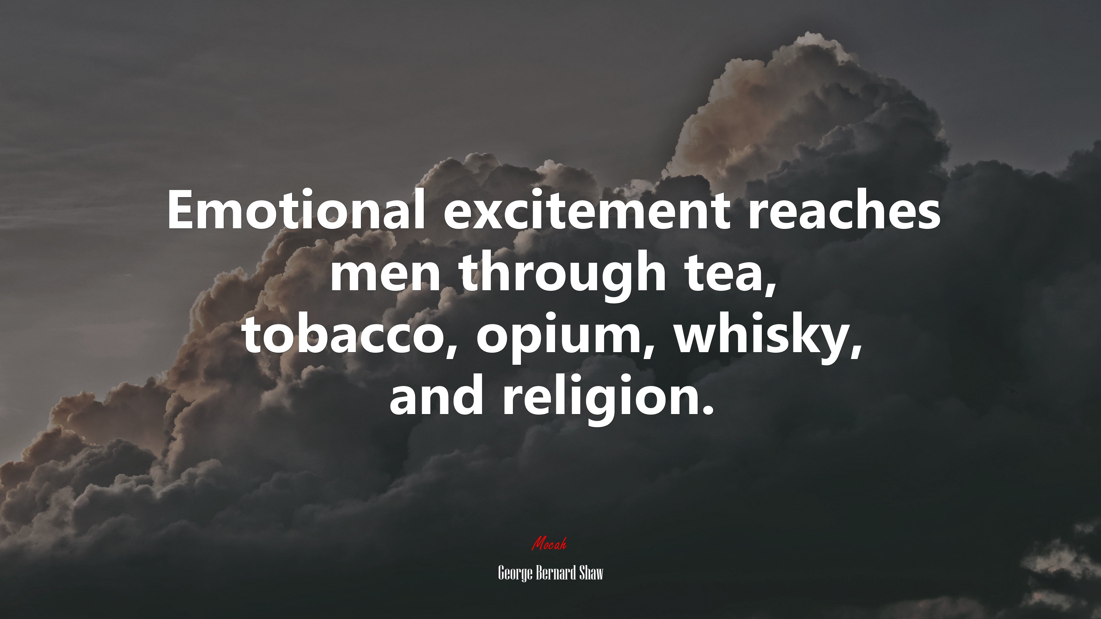 Emotional excitement reaches men through tea, tobacco, opium, whisky, and religion. | George Bernard Shaw quote HD Wallpaper